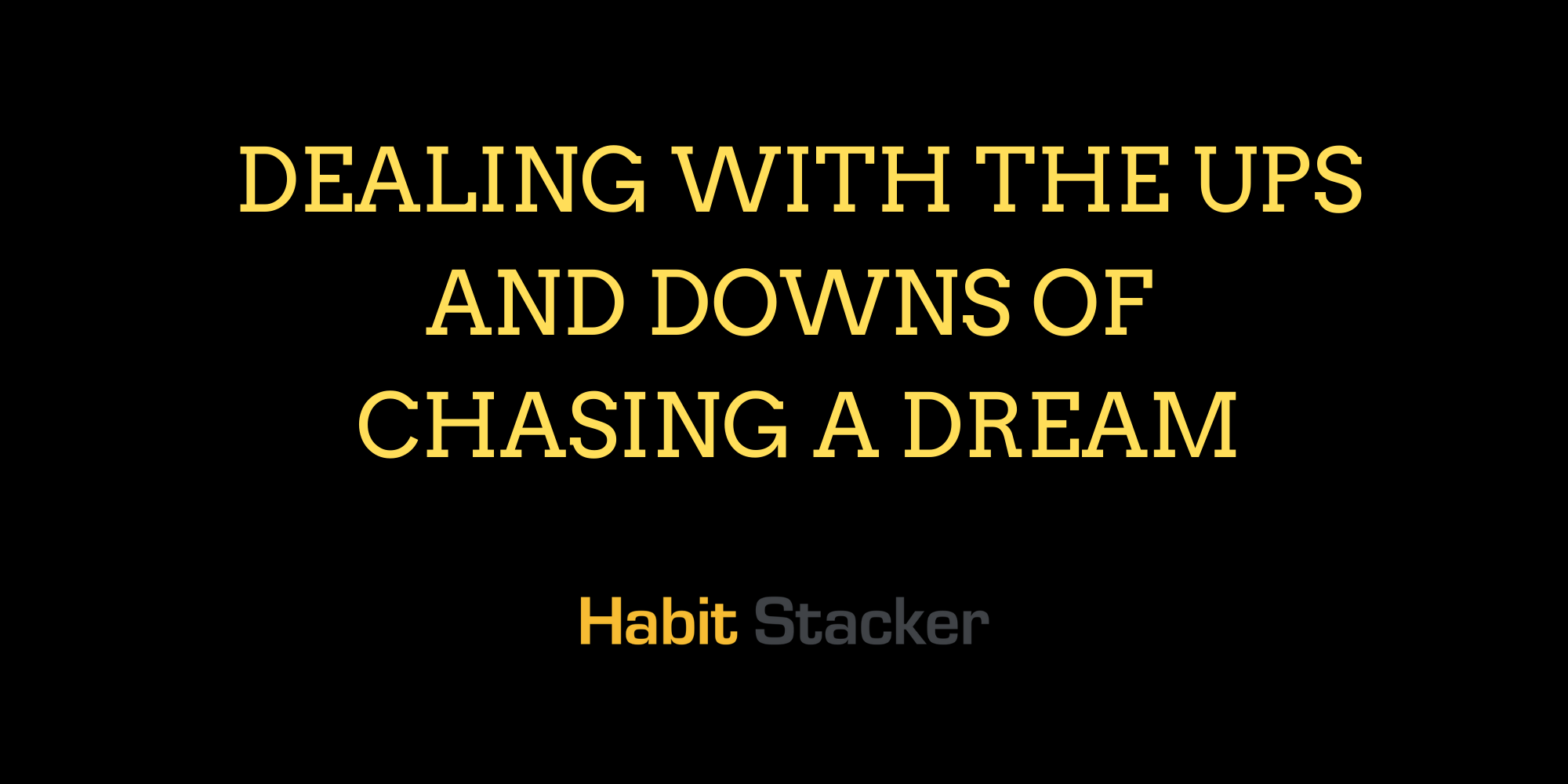 Dealing With The Ups and Downs of Chasing a Dream