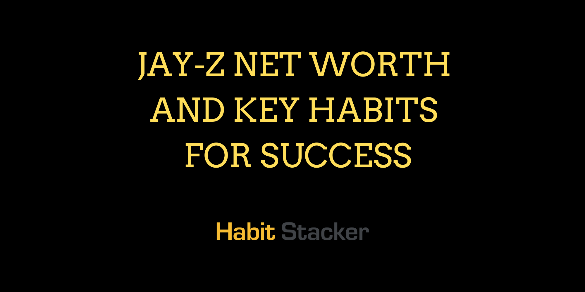 Jay-Z Net Worth and Key Habits for Success