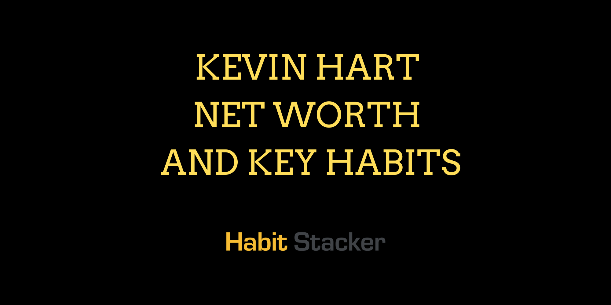 Kevin Hart Net Worth and Key Habits