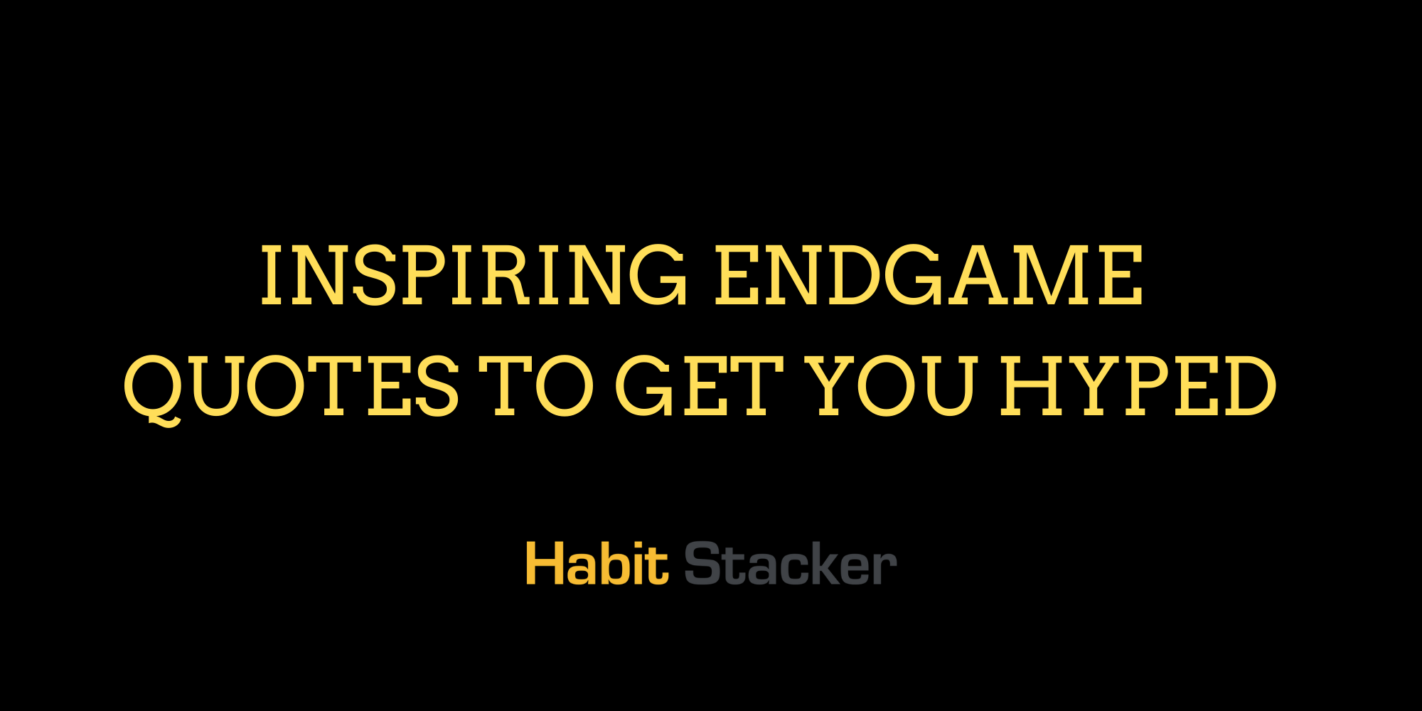 35 Inspiring Endgame Quotes To Get You Hyped | Habit Stacker