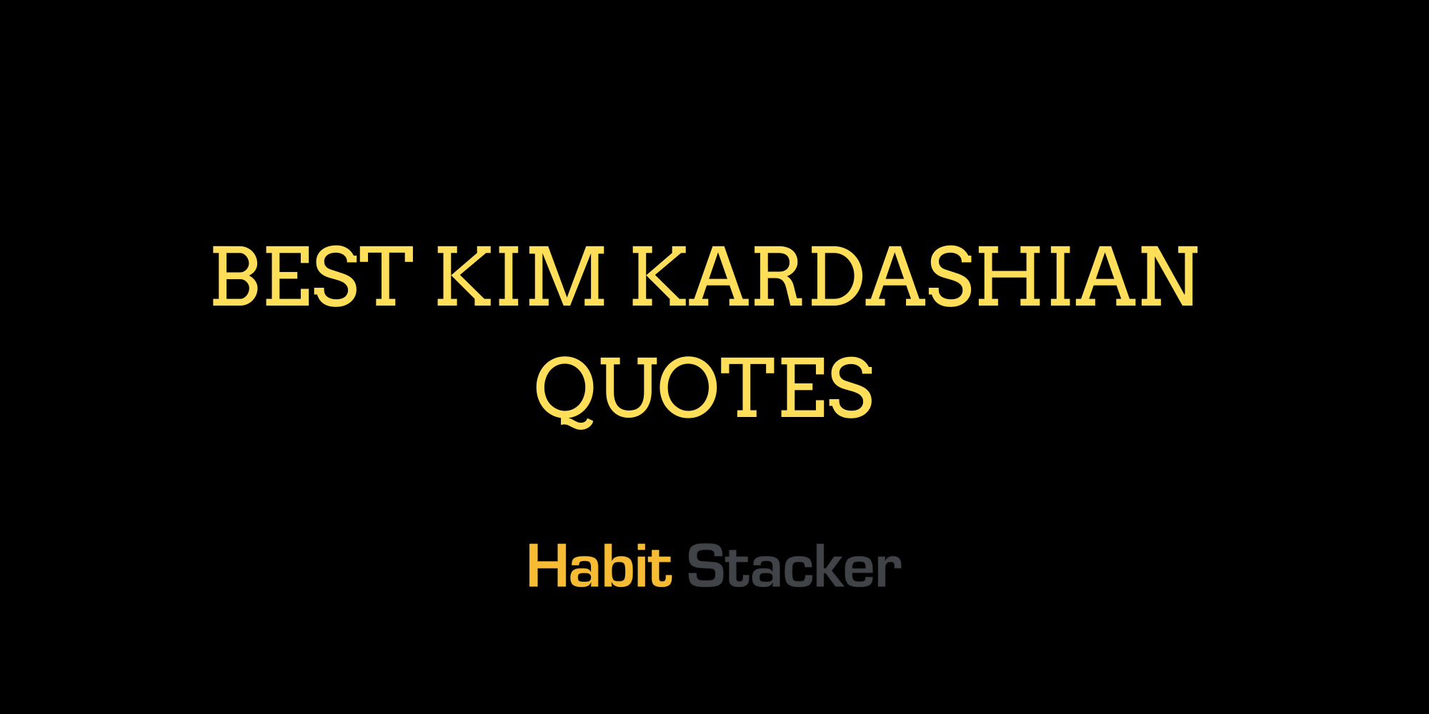 40 Best Kim Kardashian Quotes | Habit Stacker