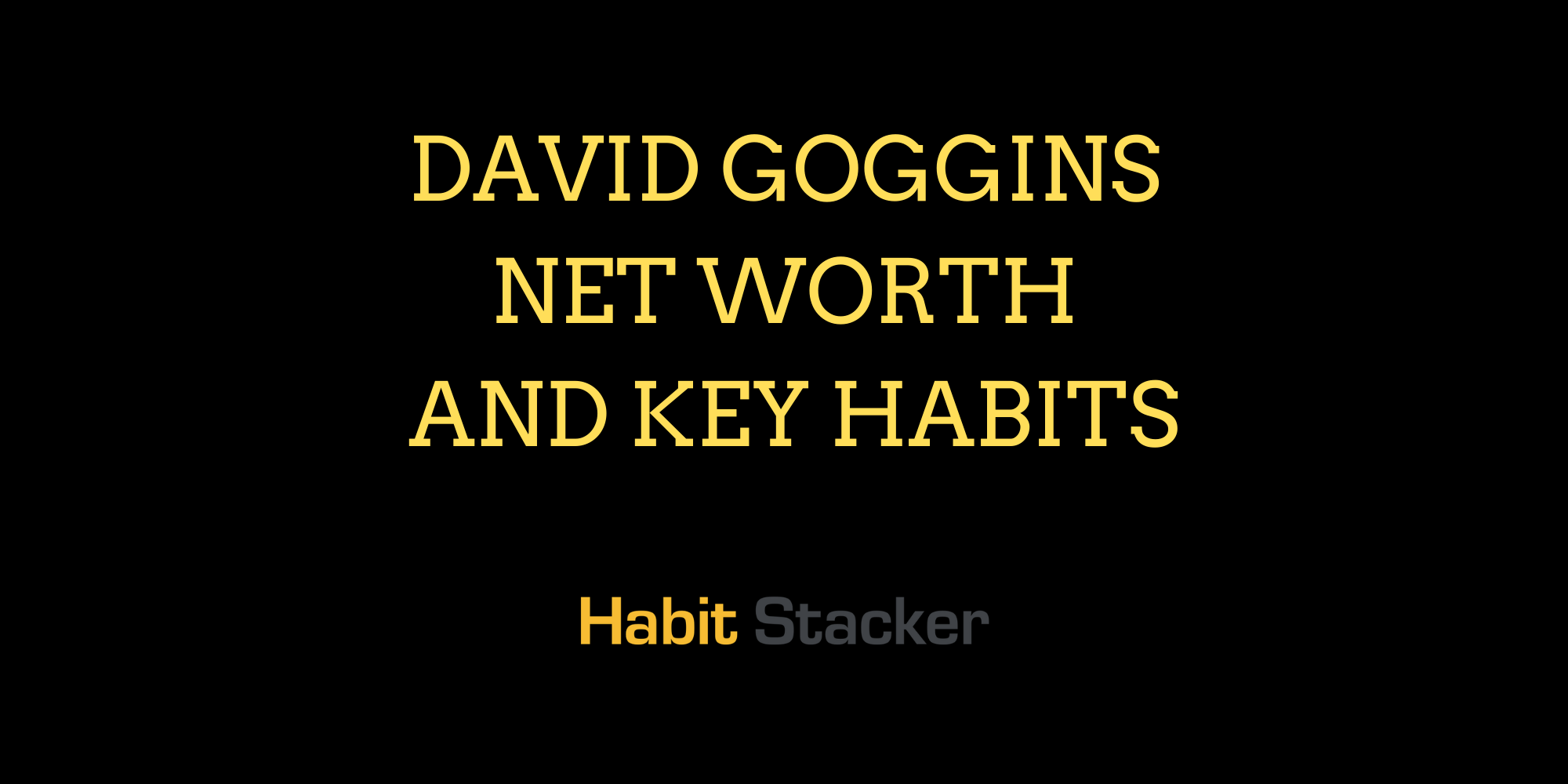 David Goggins Net Worth and Key Habits