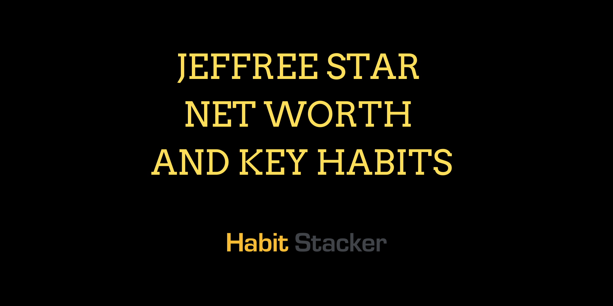Jeffree Star Net Worth and Key Habits