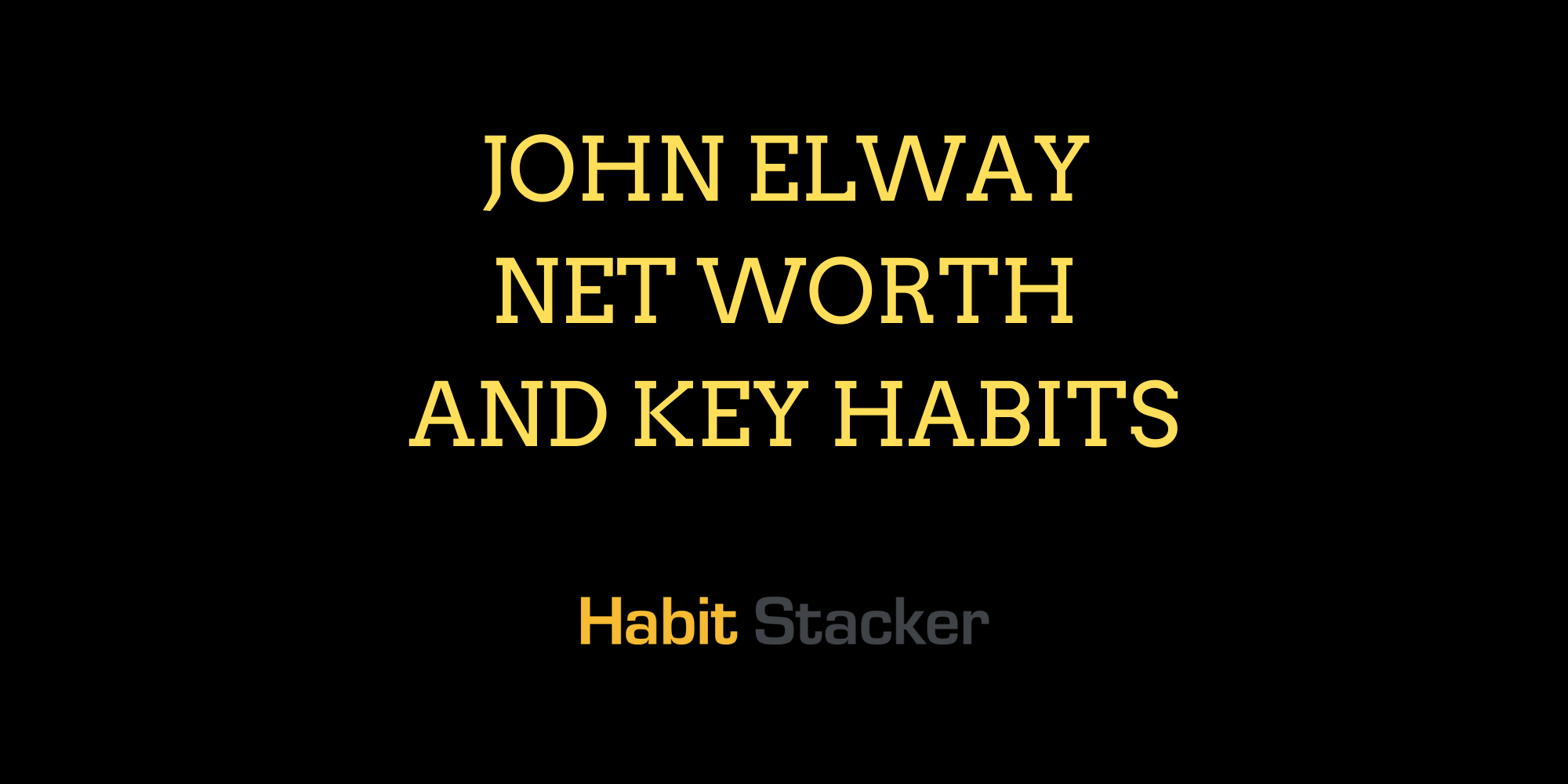 John Elway Net Worth and Key Habits