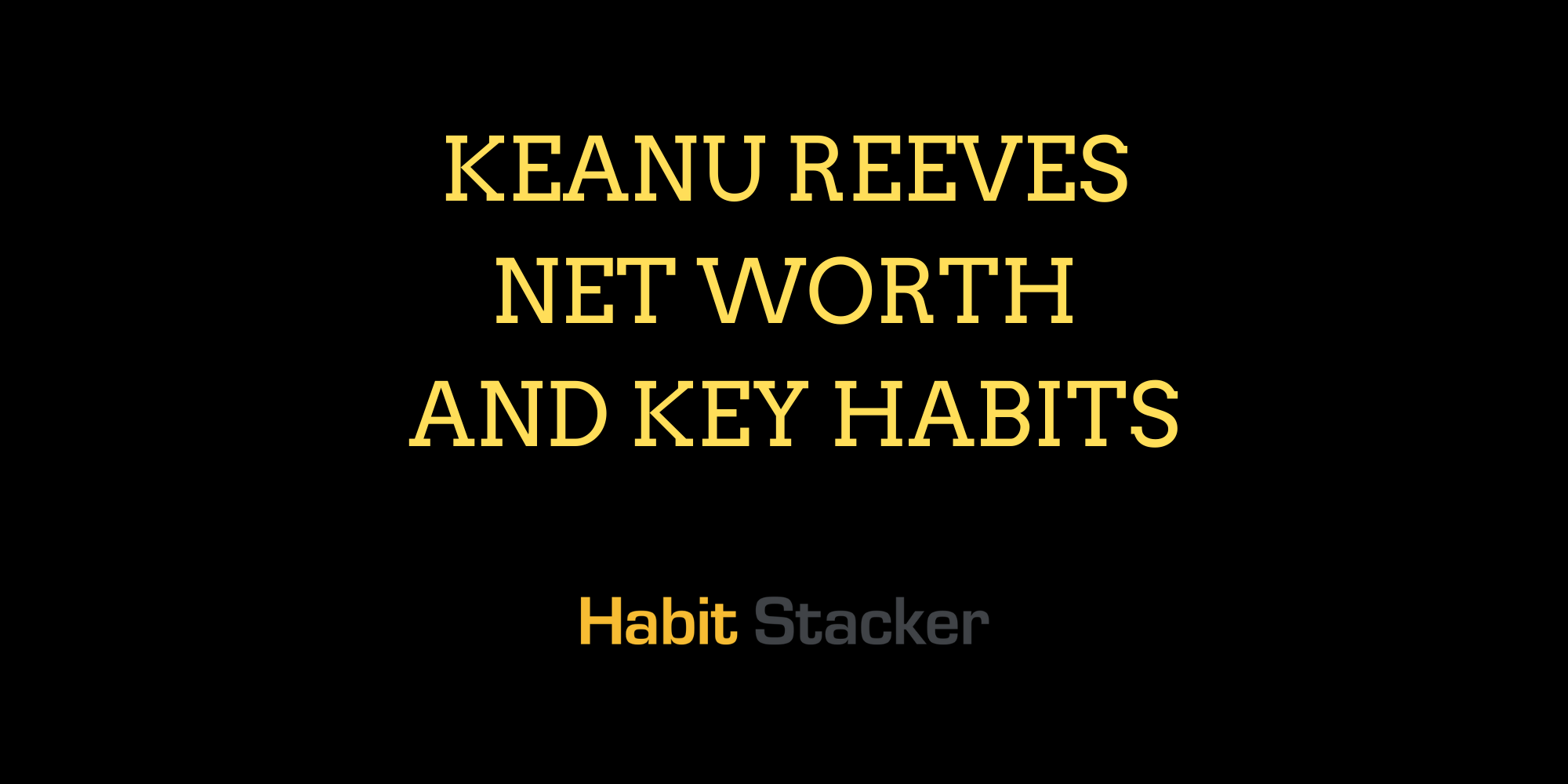Keanu Reeves Net Worth and Key Habits