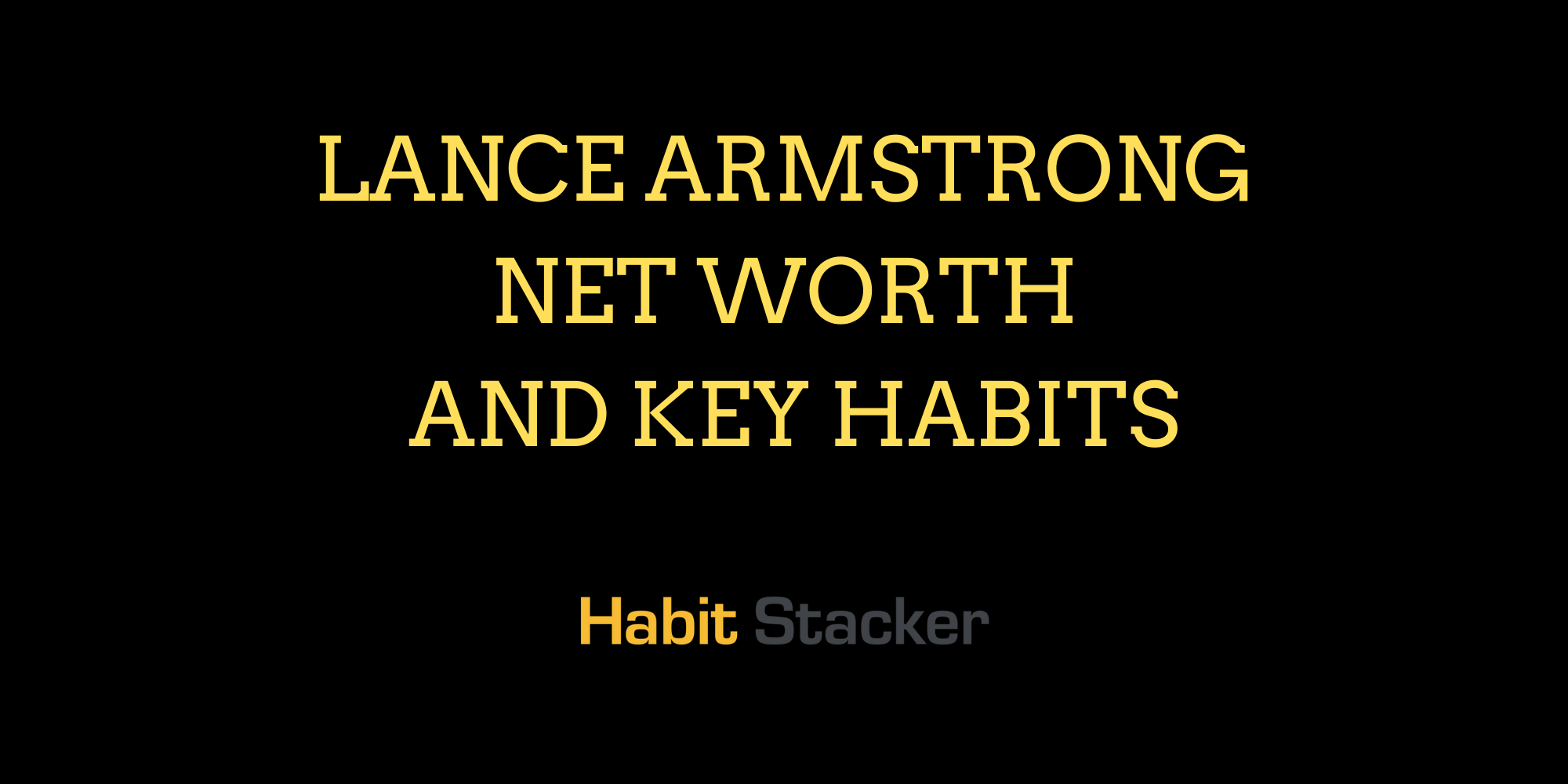 Lance Armstrong Net Worth and Key Habits