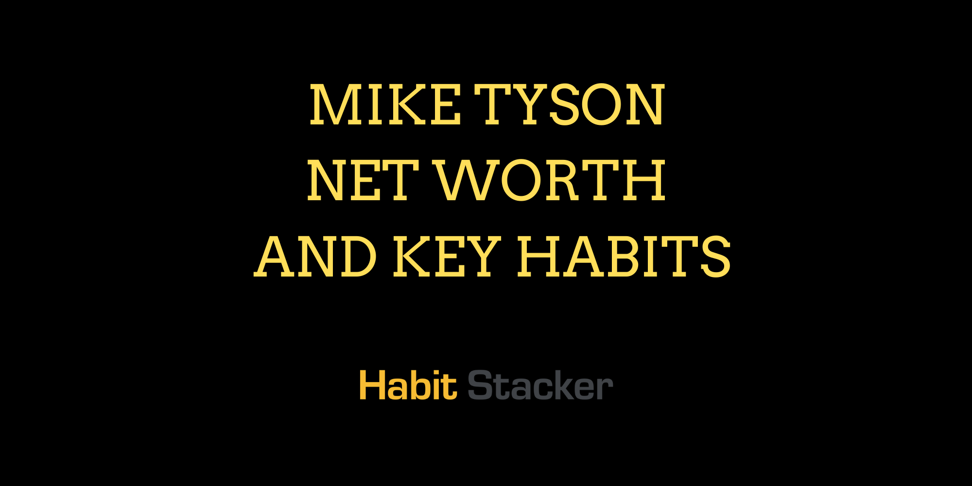 Mike Tyson Net Worth and Key Habits