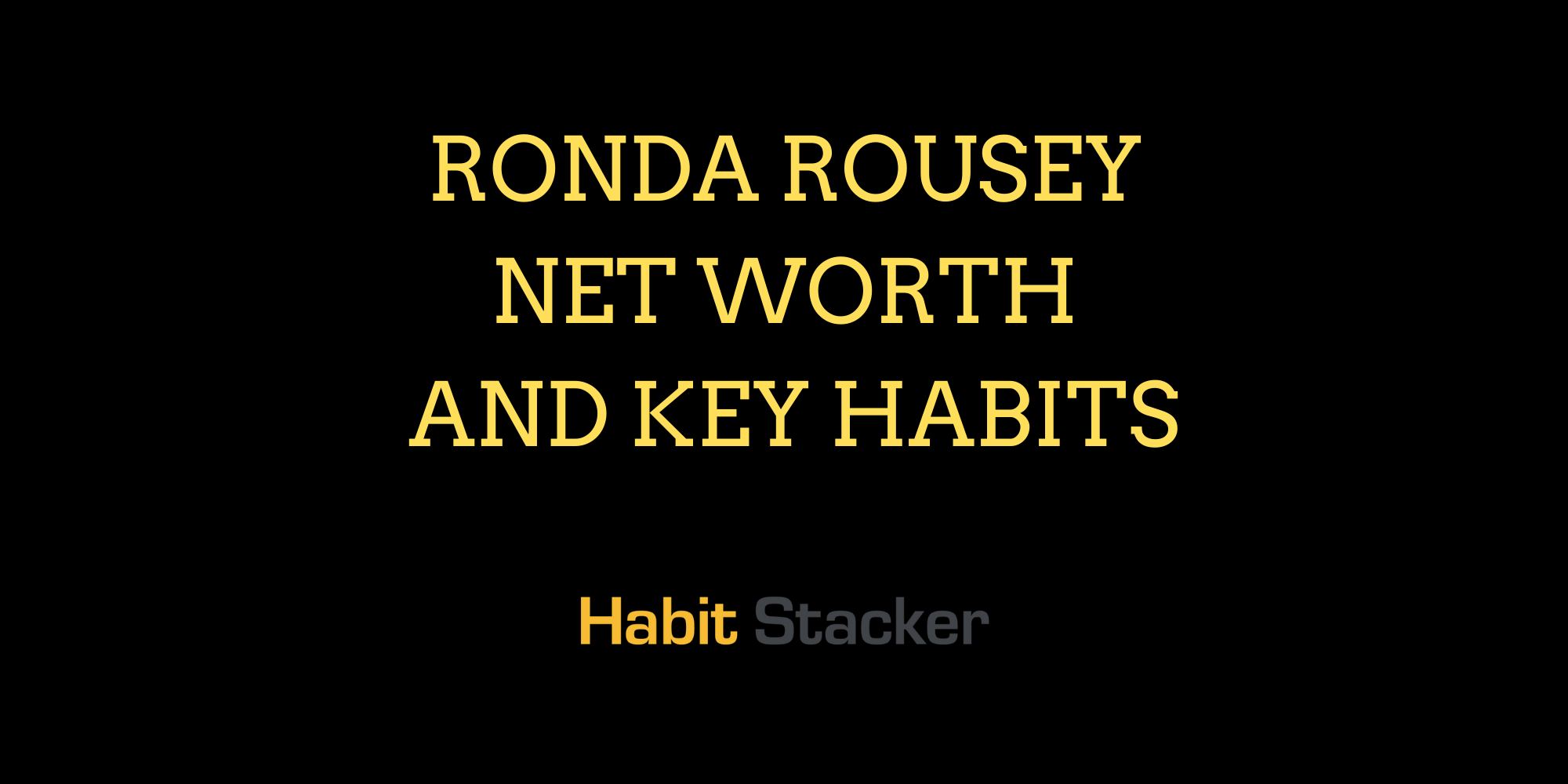 Ronda Rousey Net Worth and Key Habits