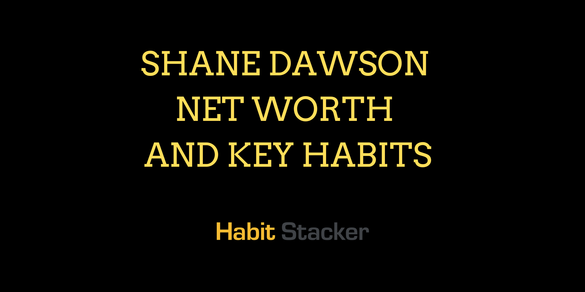 Shane Dawson Net Worth and Key Habits