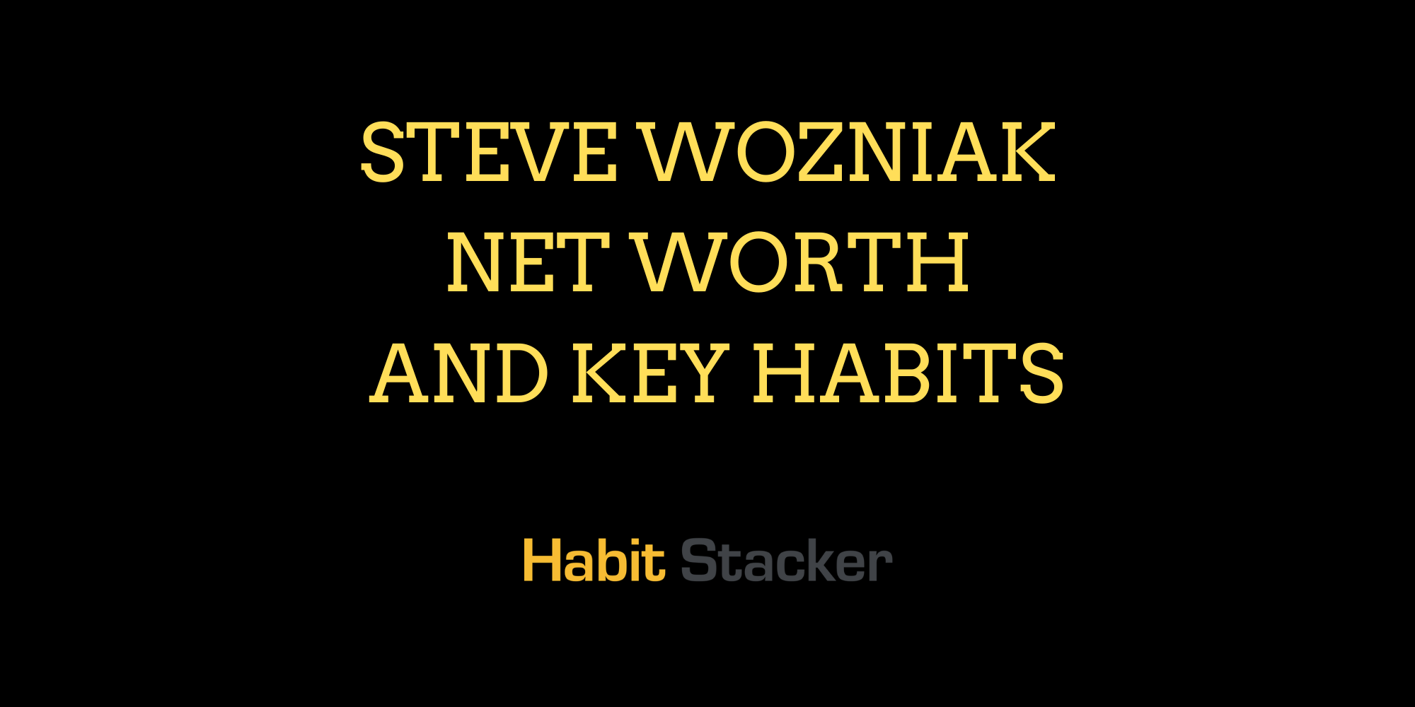 Steve Wozniak Net Worth and Key Habits