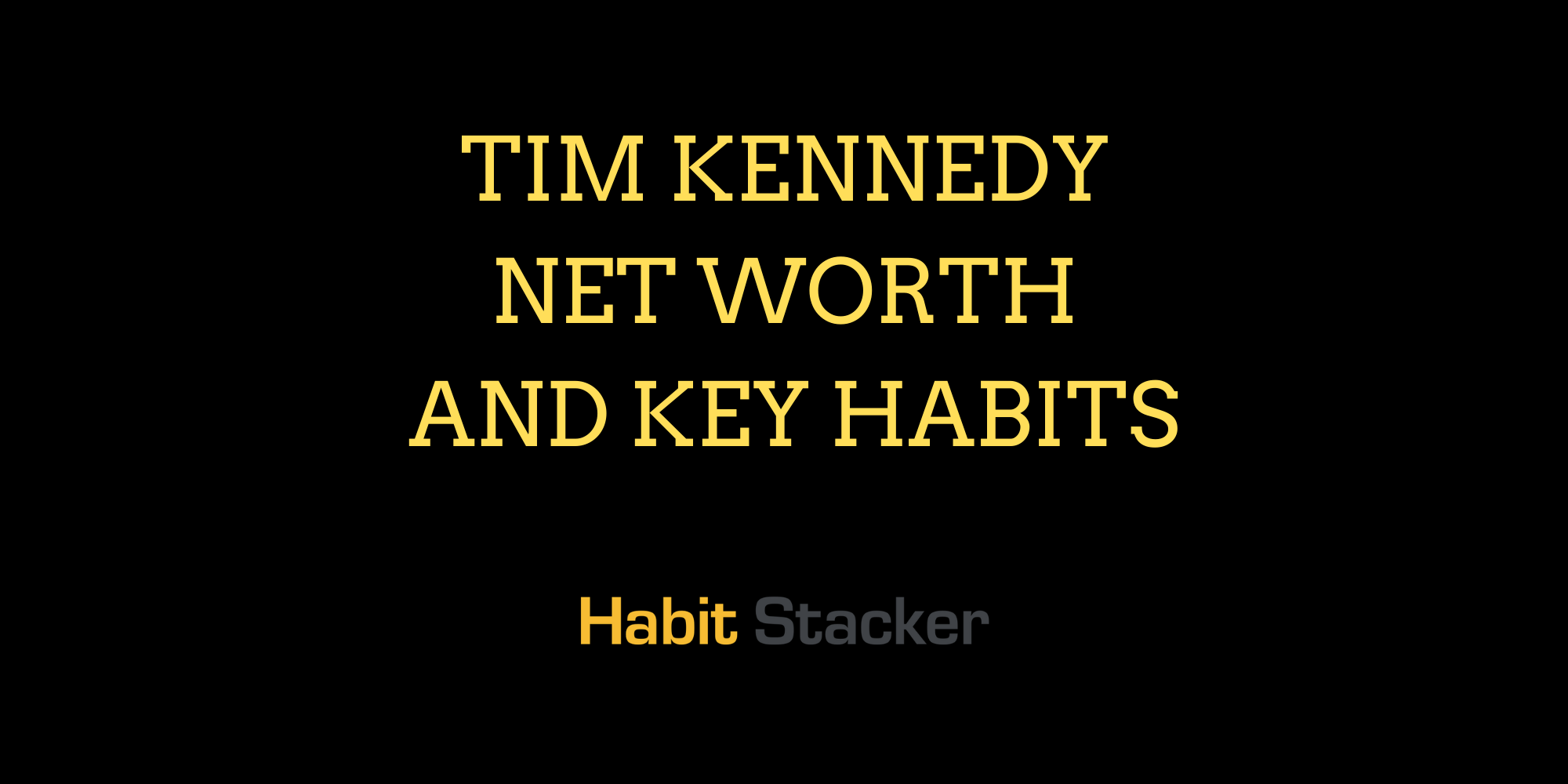 Tim Kennedy Net Worth and Key Habits