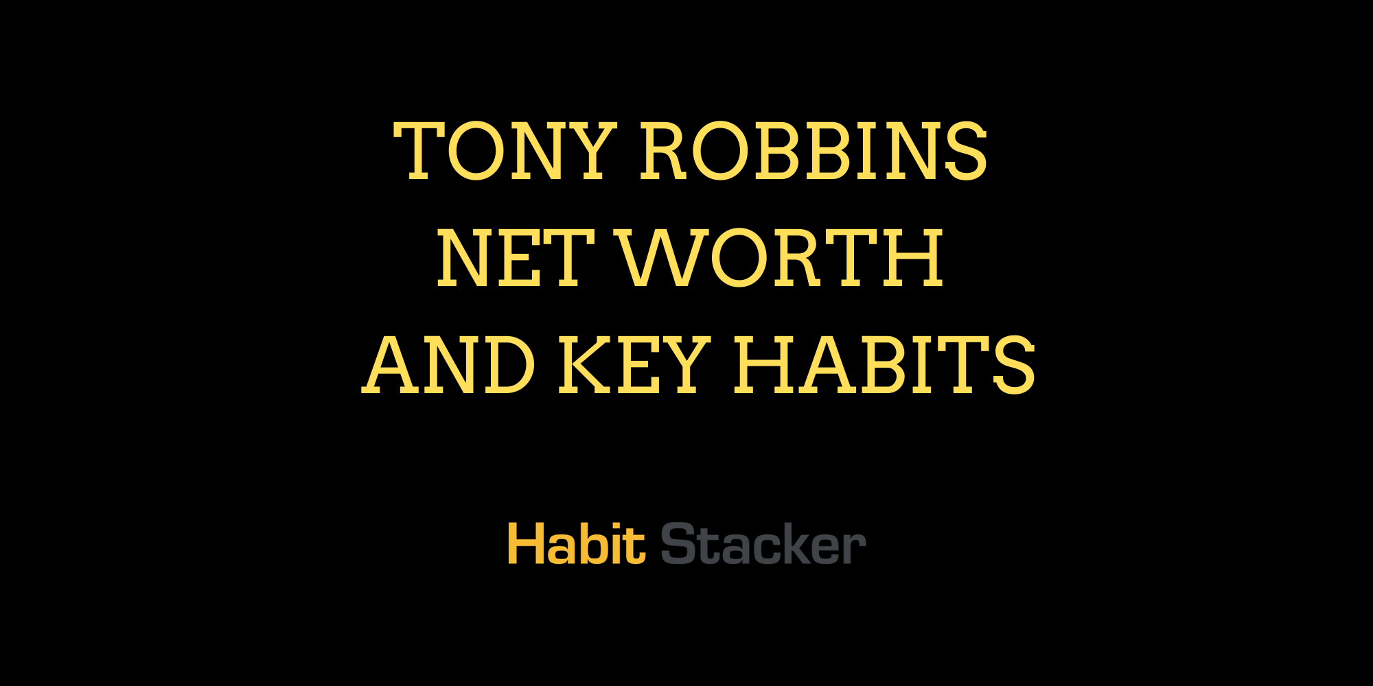 Tony Robbins Net Worth and Key Habits