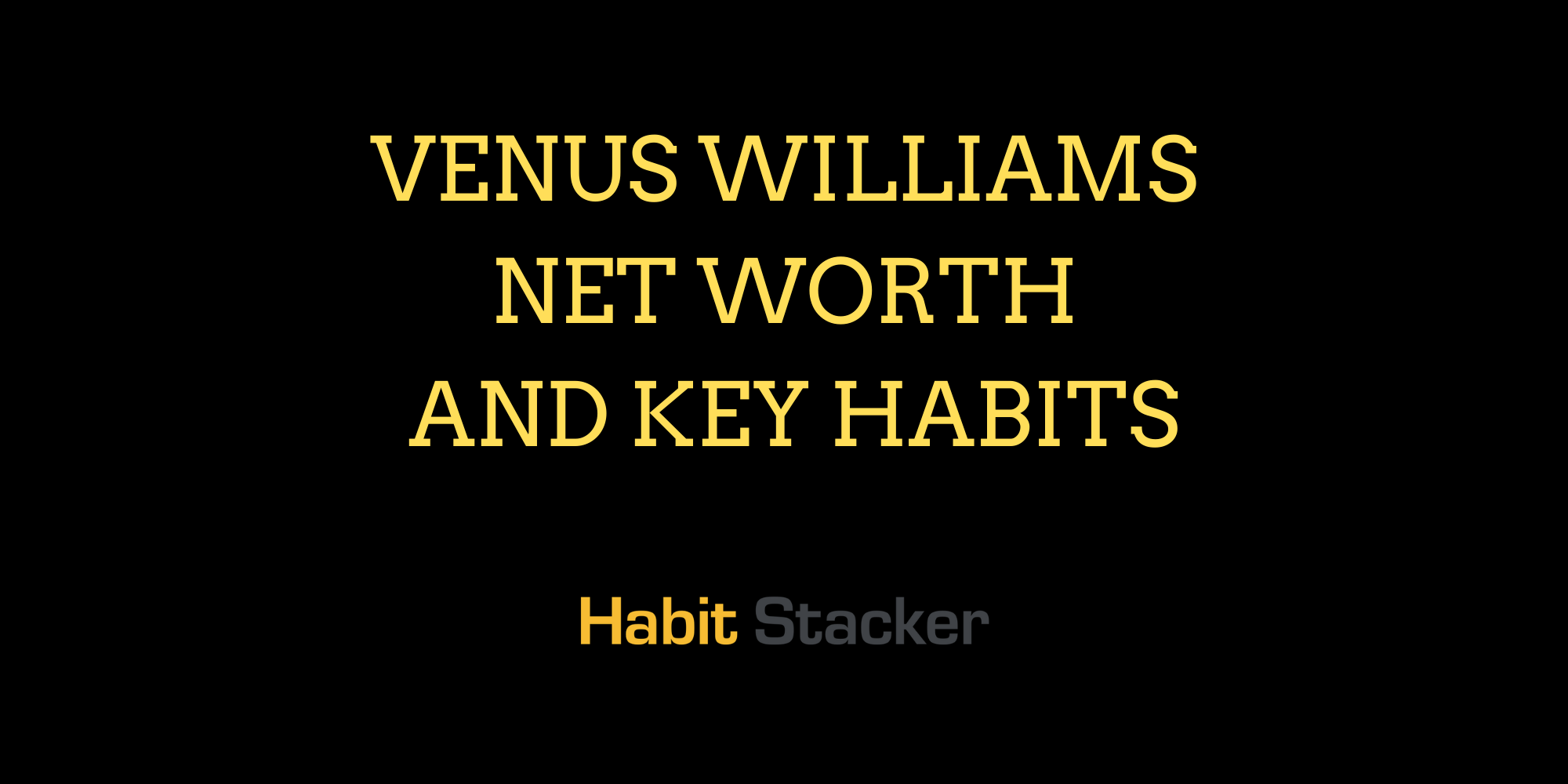 Venus Williams Net Worth and Key Habits