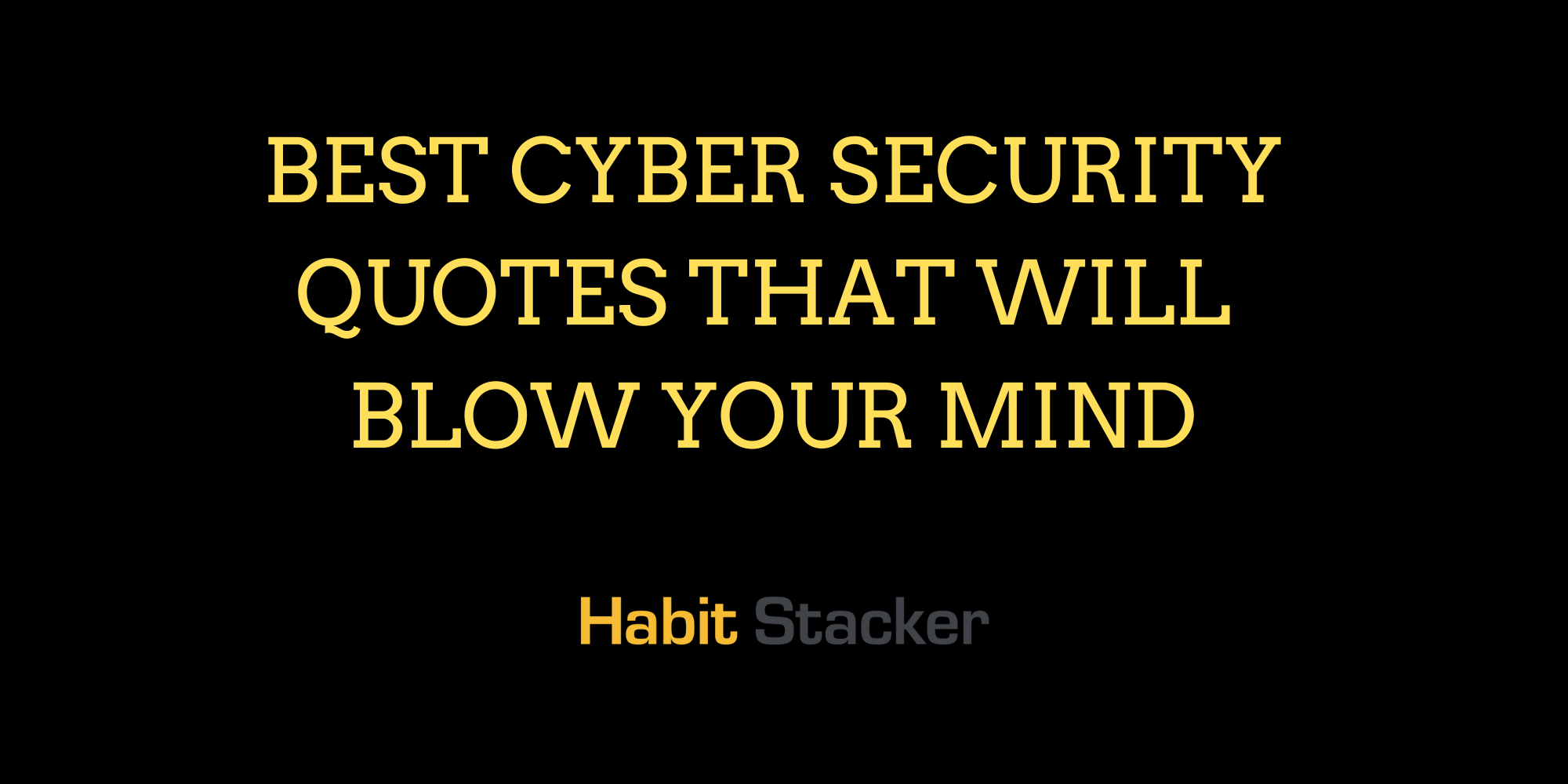 24 Best Cyber Security Quotes That Will Blow Your Mind Habit Stacker