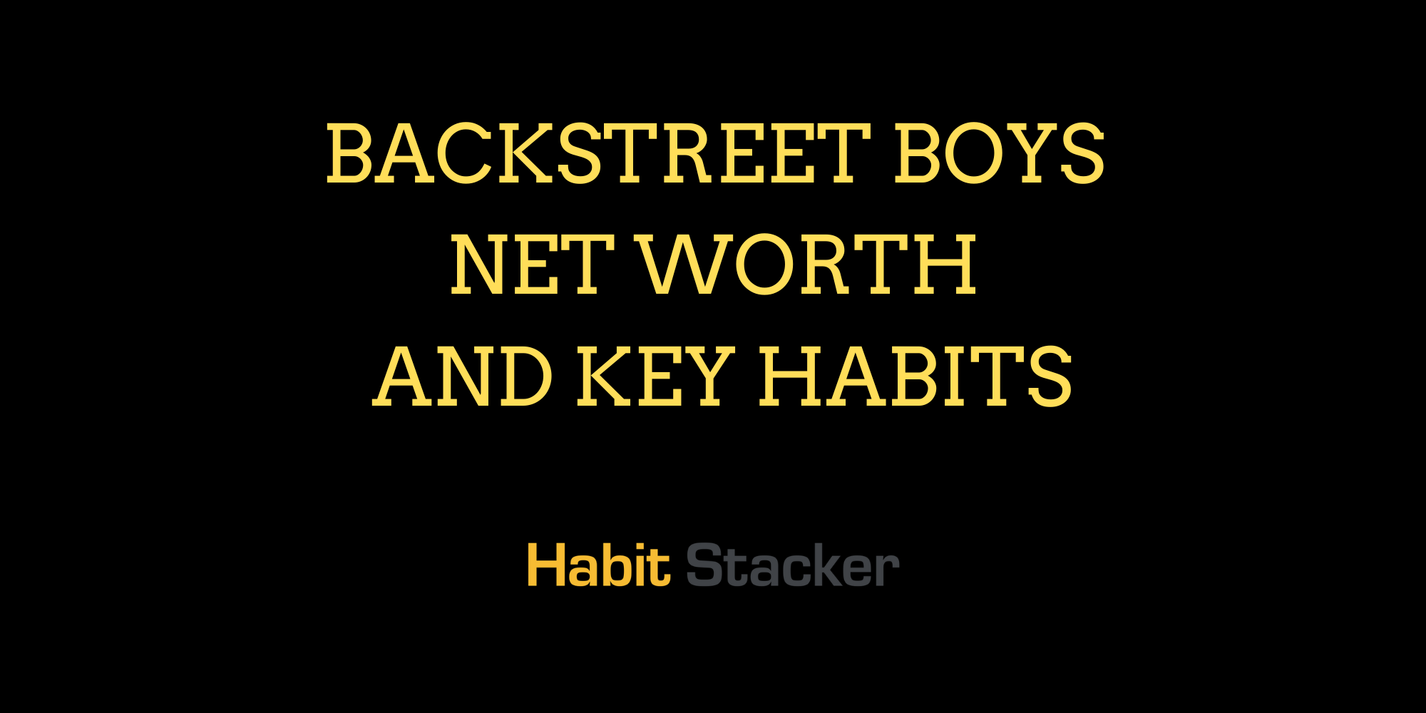 Backstreet Boys Net Worth and Key Habits