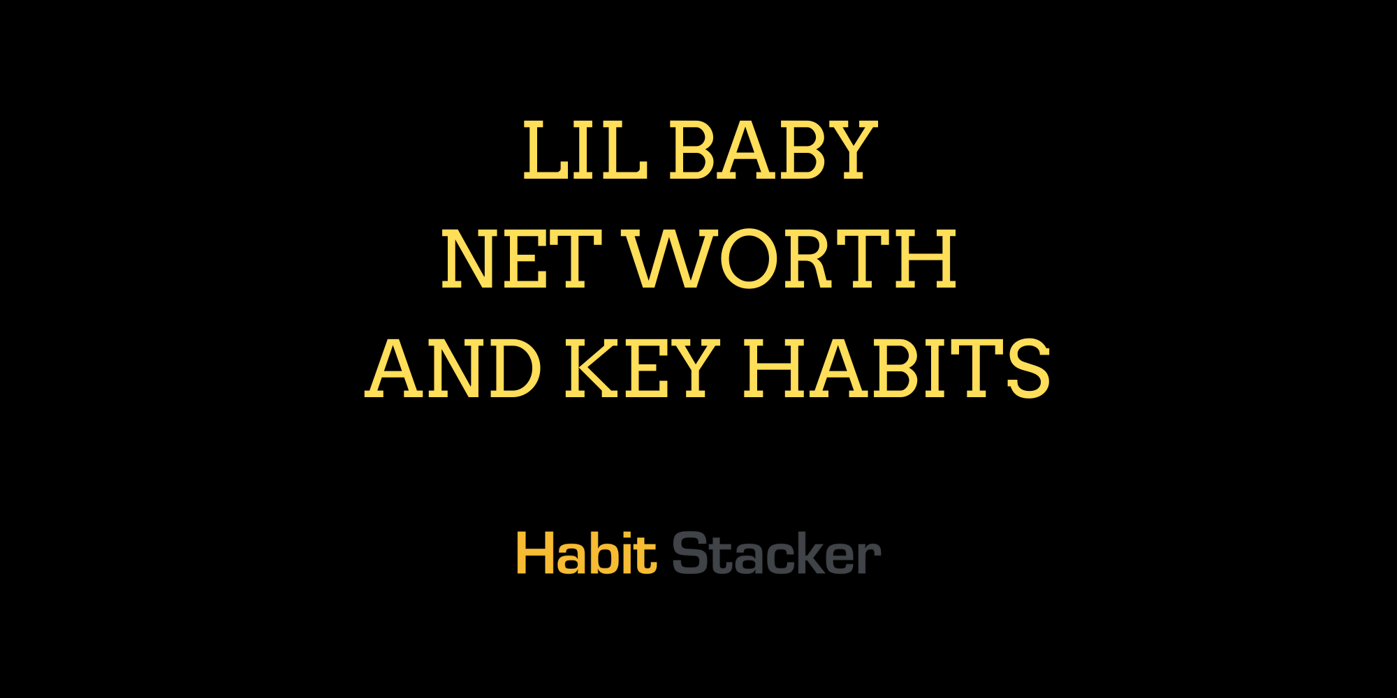 Lil Baby Net Worth and Key Habits