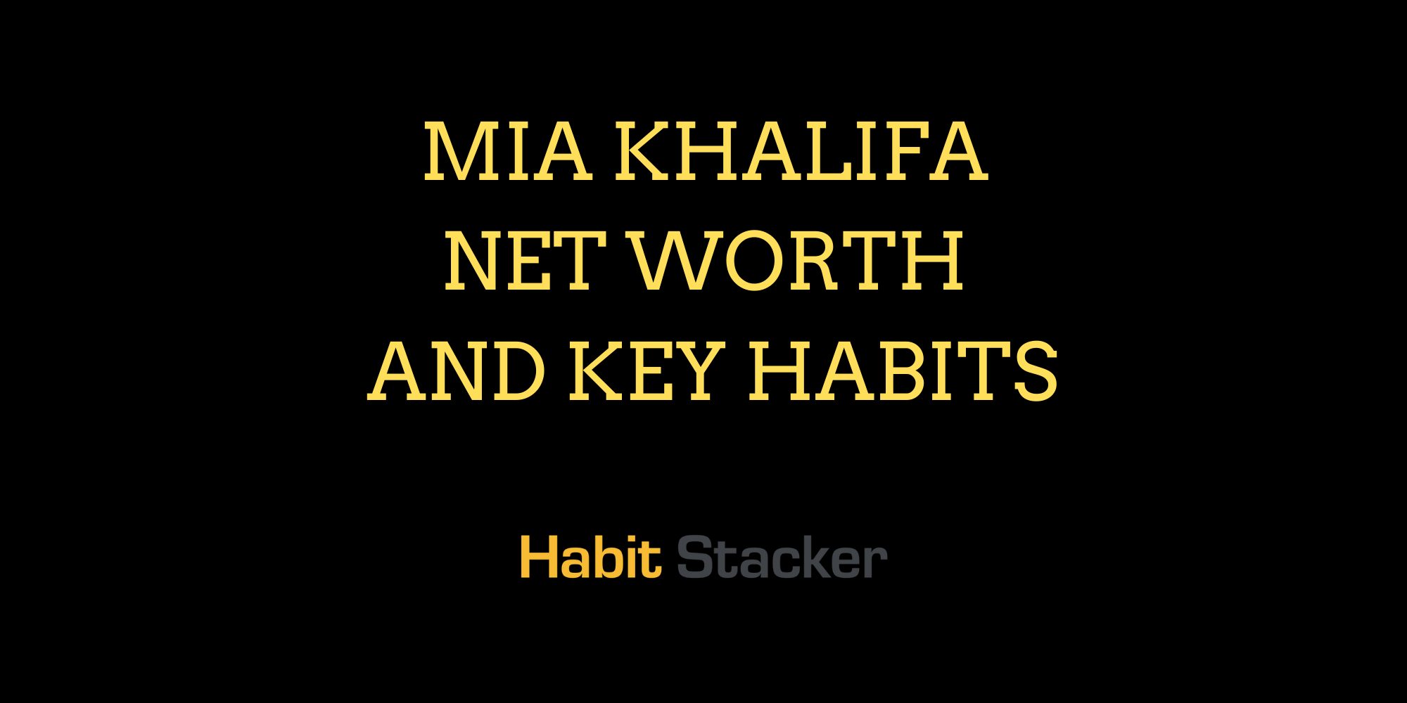 Mia Khalifa Net Worth and Key Habits