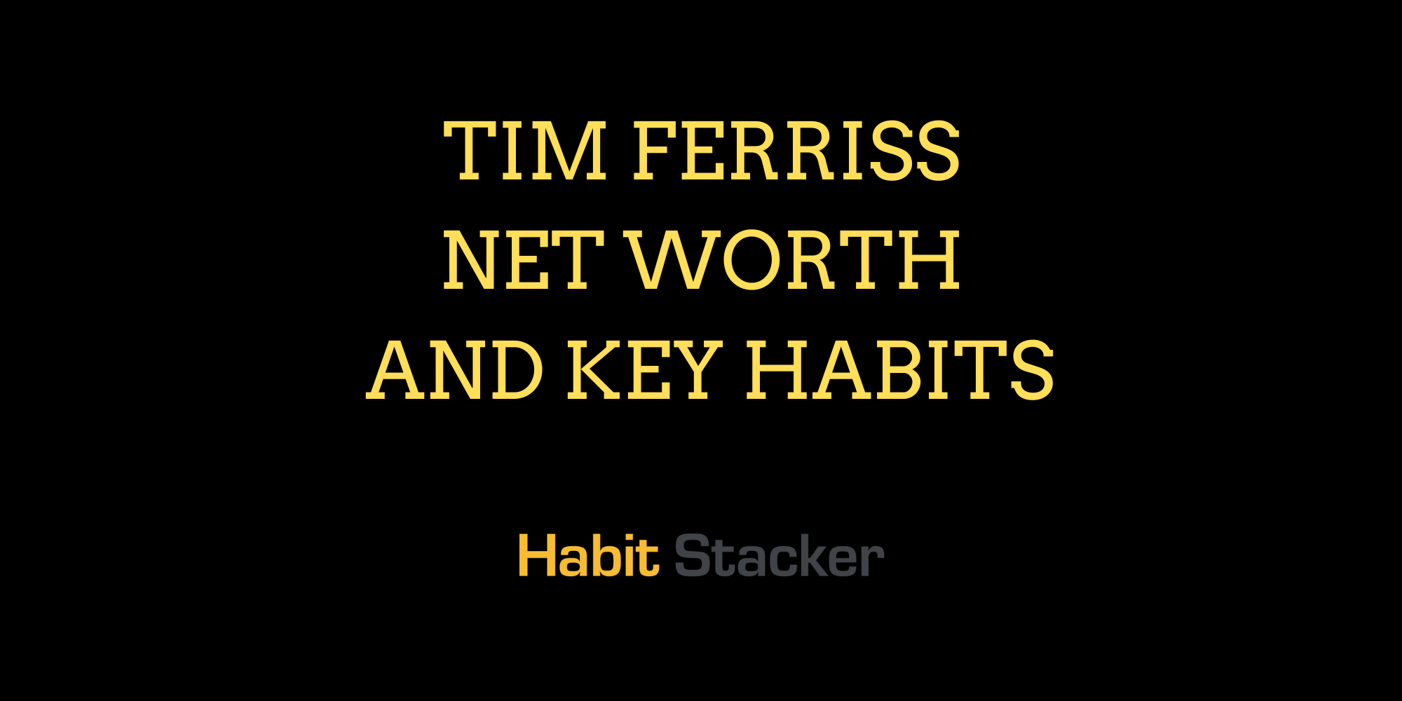 Tim Ferriss Net Worth and Key Habits