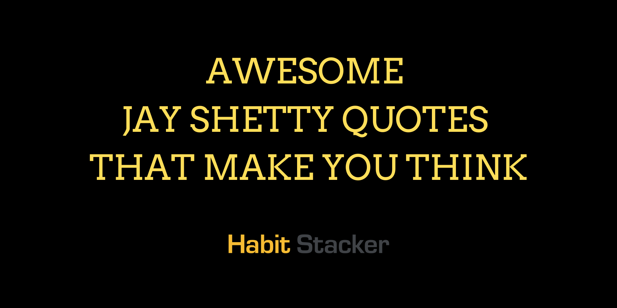 40 Awesome Jay Shetty Quotes that Make You Think - Habit Stacker