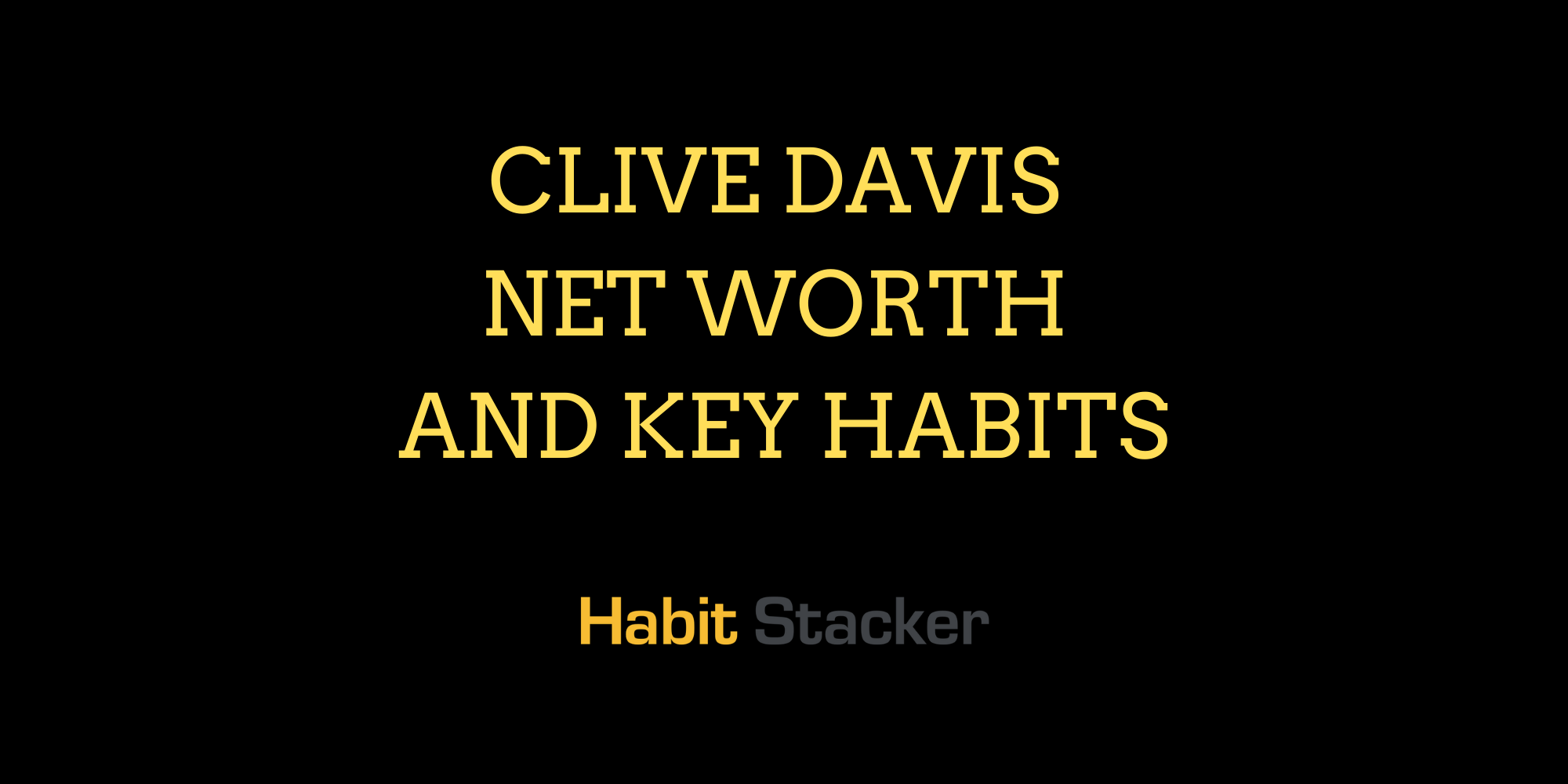 Clive Davis Net Worth and Key Habits