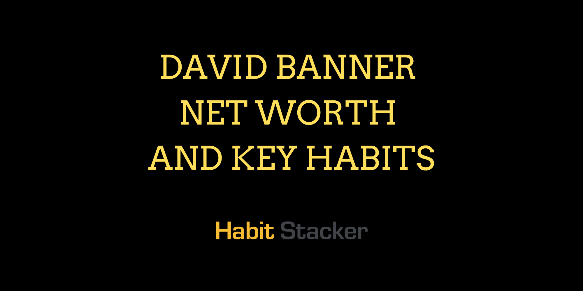 David Banner Net Worth and Key Habits