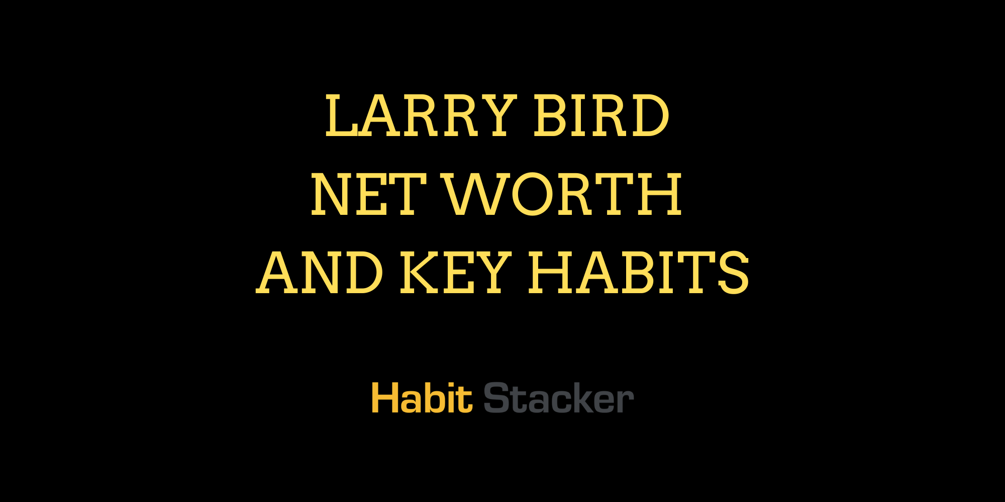 Larry Bird Net Worth and Key Habits