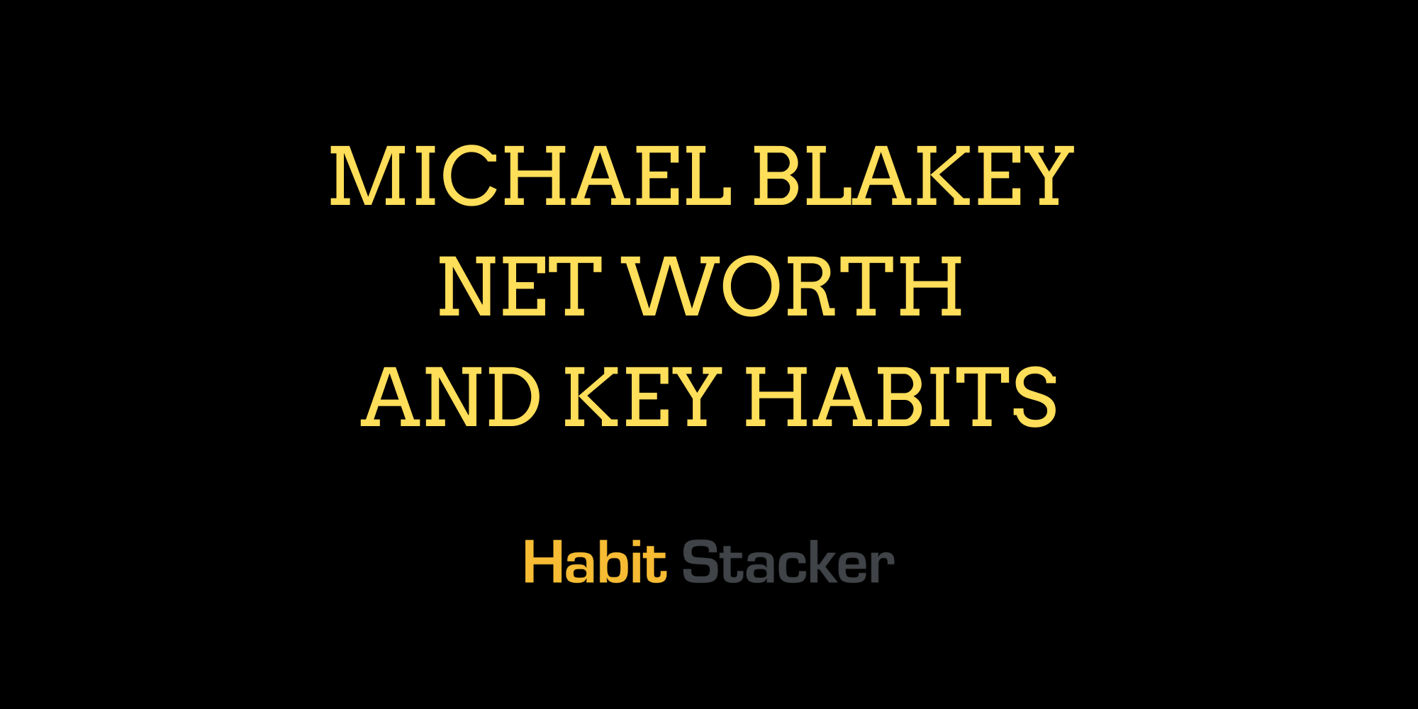 Michael Blakey Net Worth and Key Habits