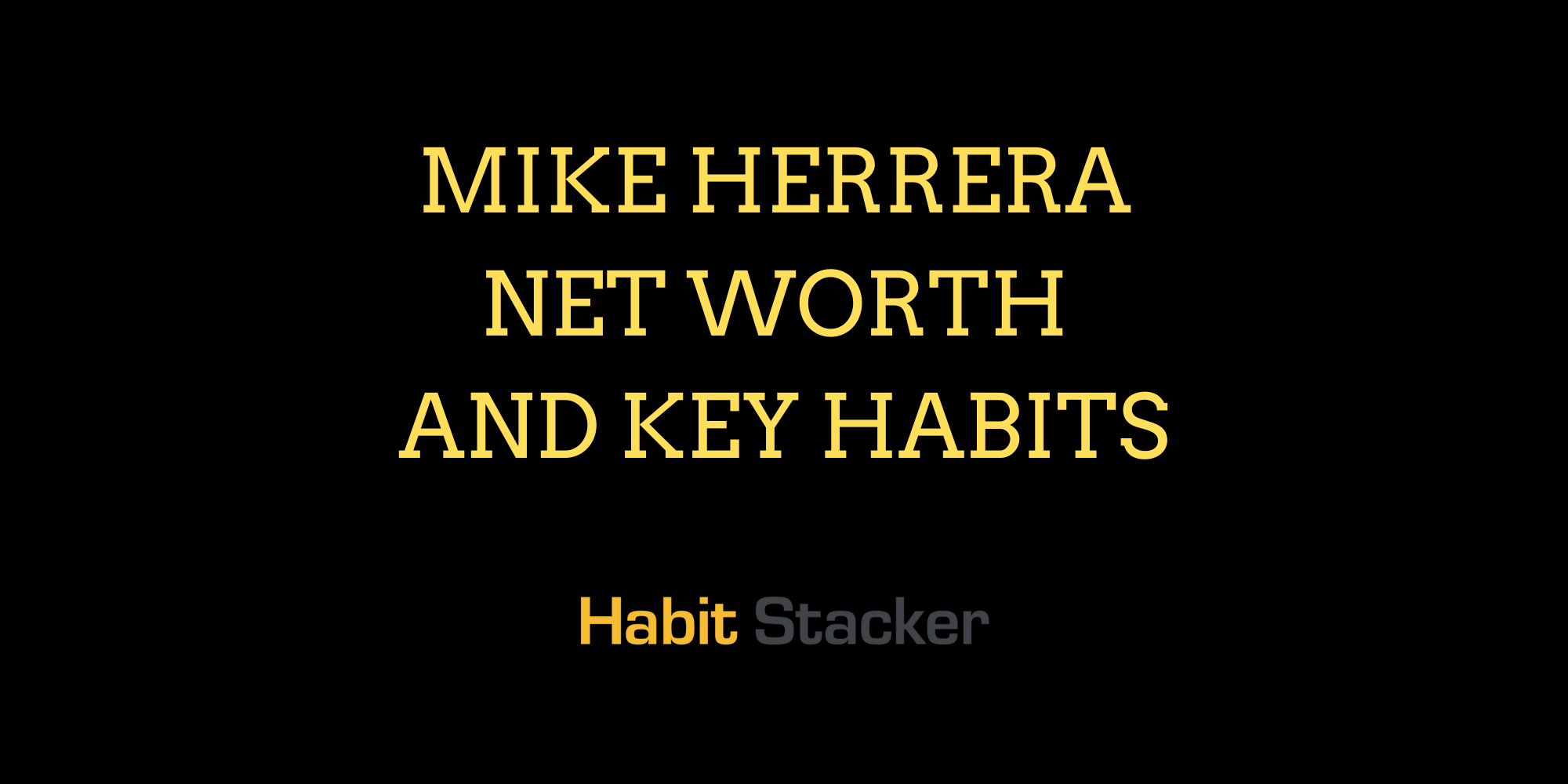 Mike Herrera Net Worth and Key Habits