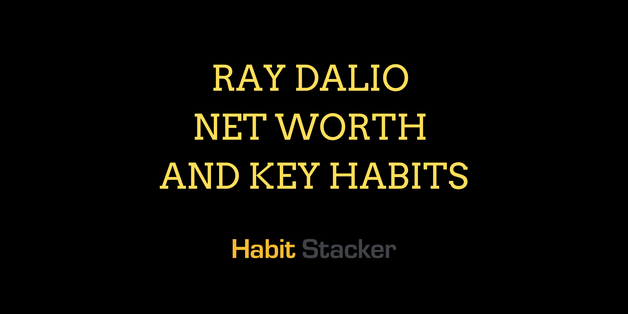 Ray Dalio Net Worth and Key Habits
