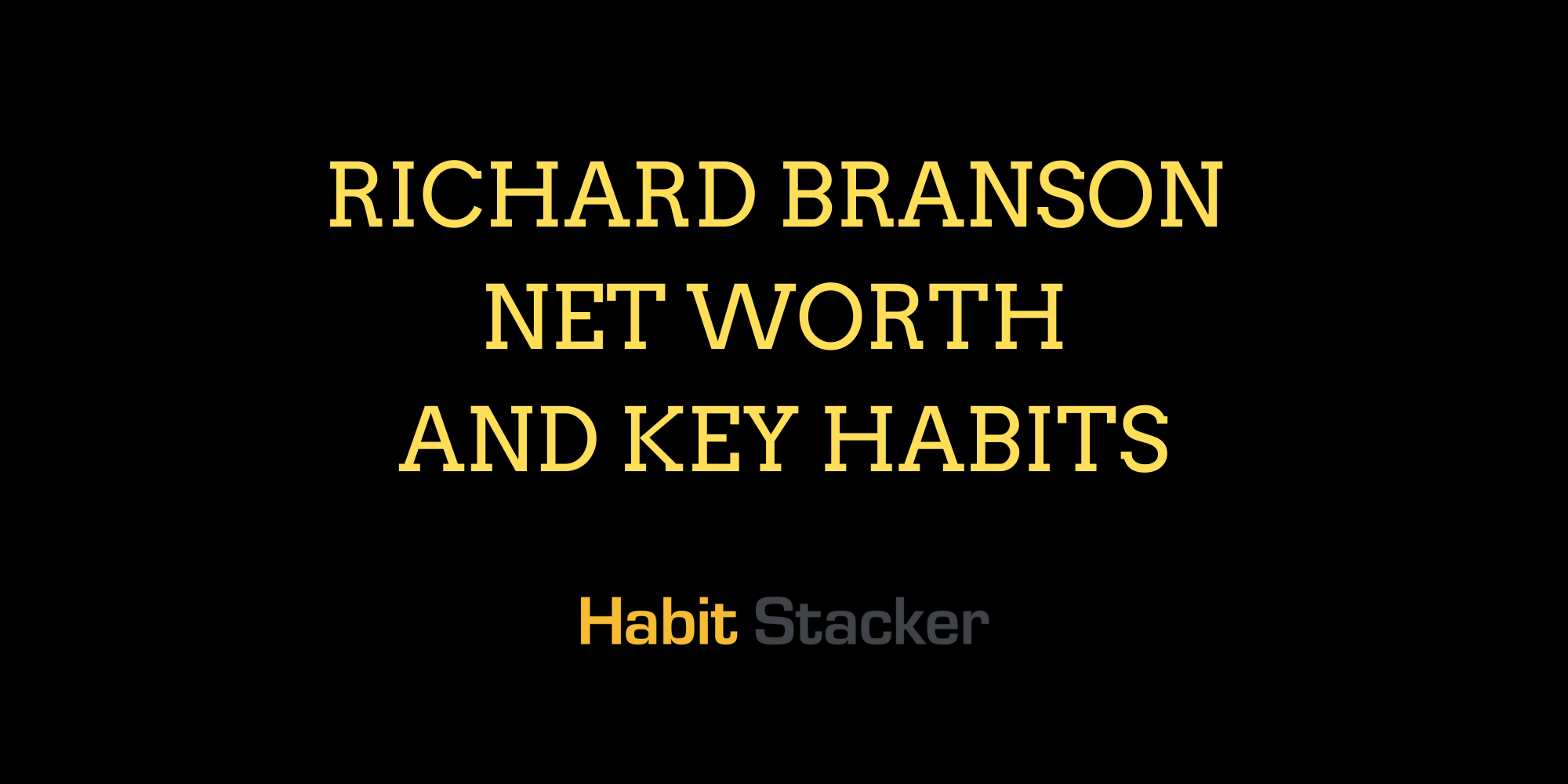 Richard Branson Net Worth and Key Habits