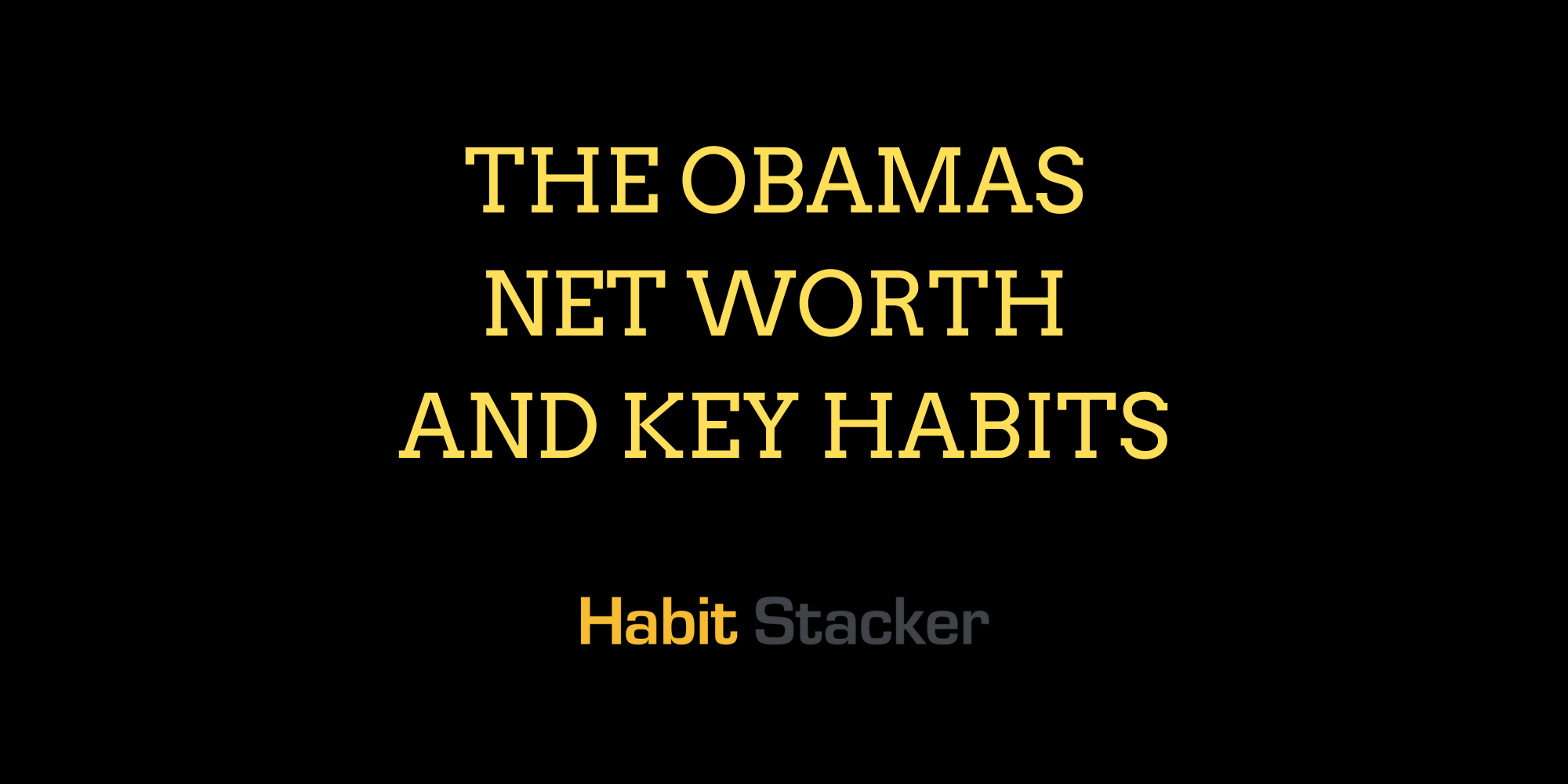 The Obamas Net Worth and Key Habits