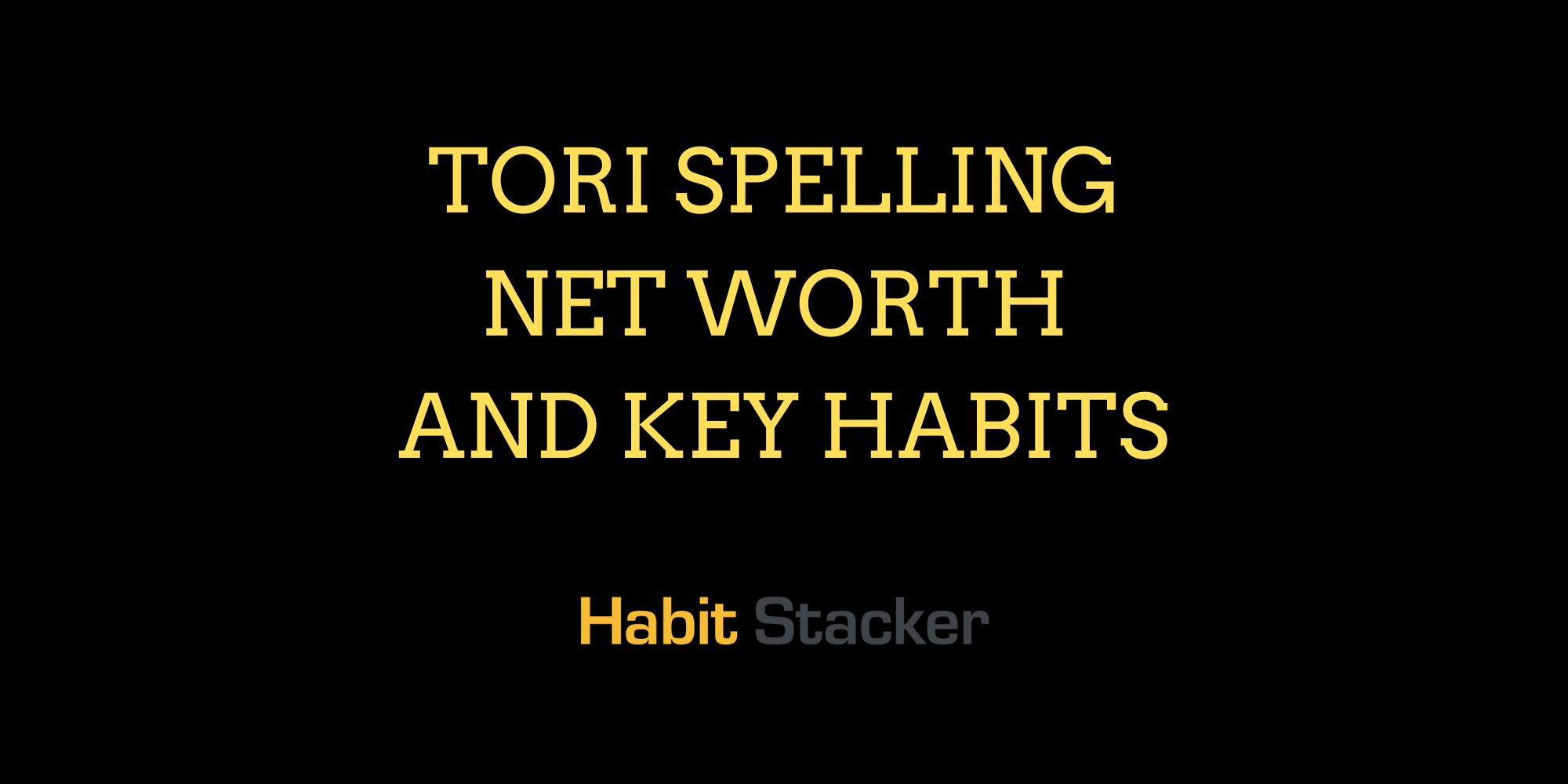 Tori Spelling Net Worth and Key Habits