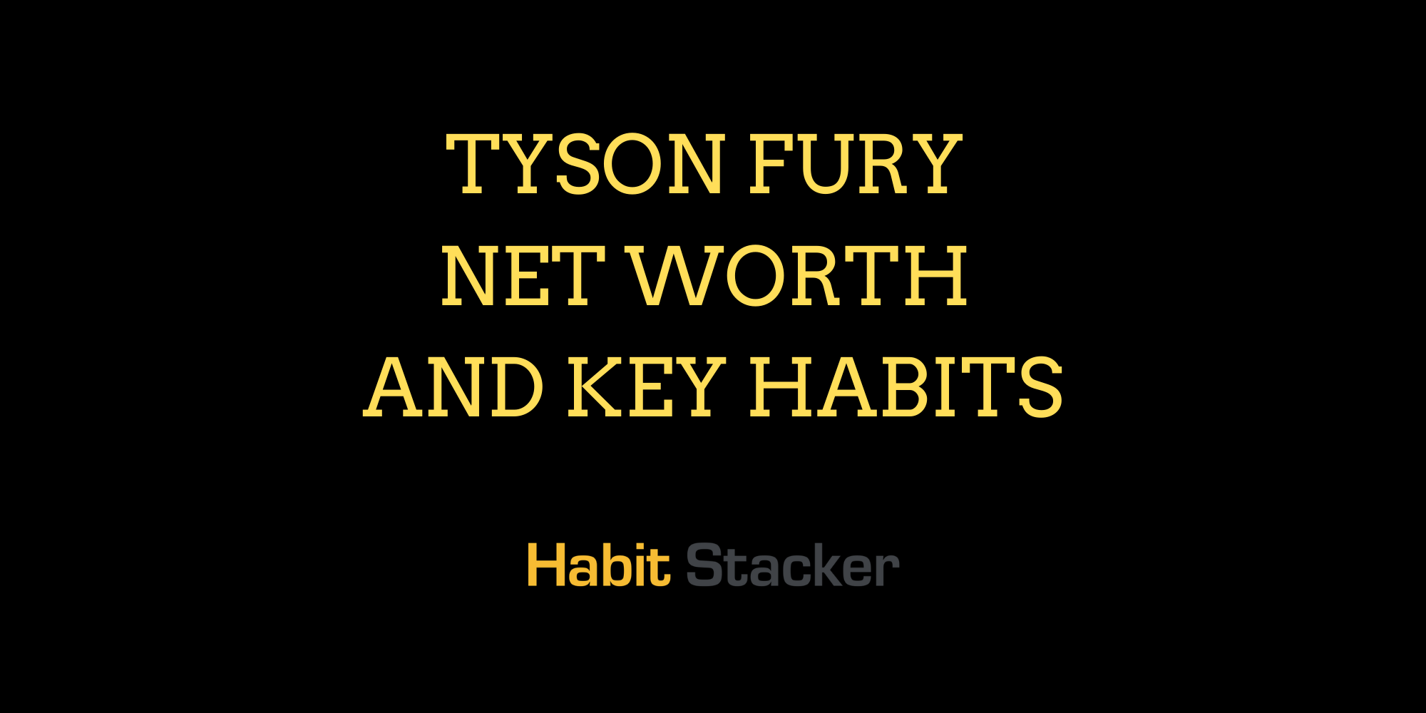 Tyson Fury Net Worth and Key Habits
