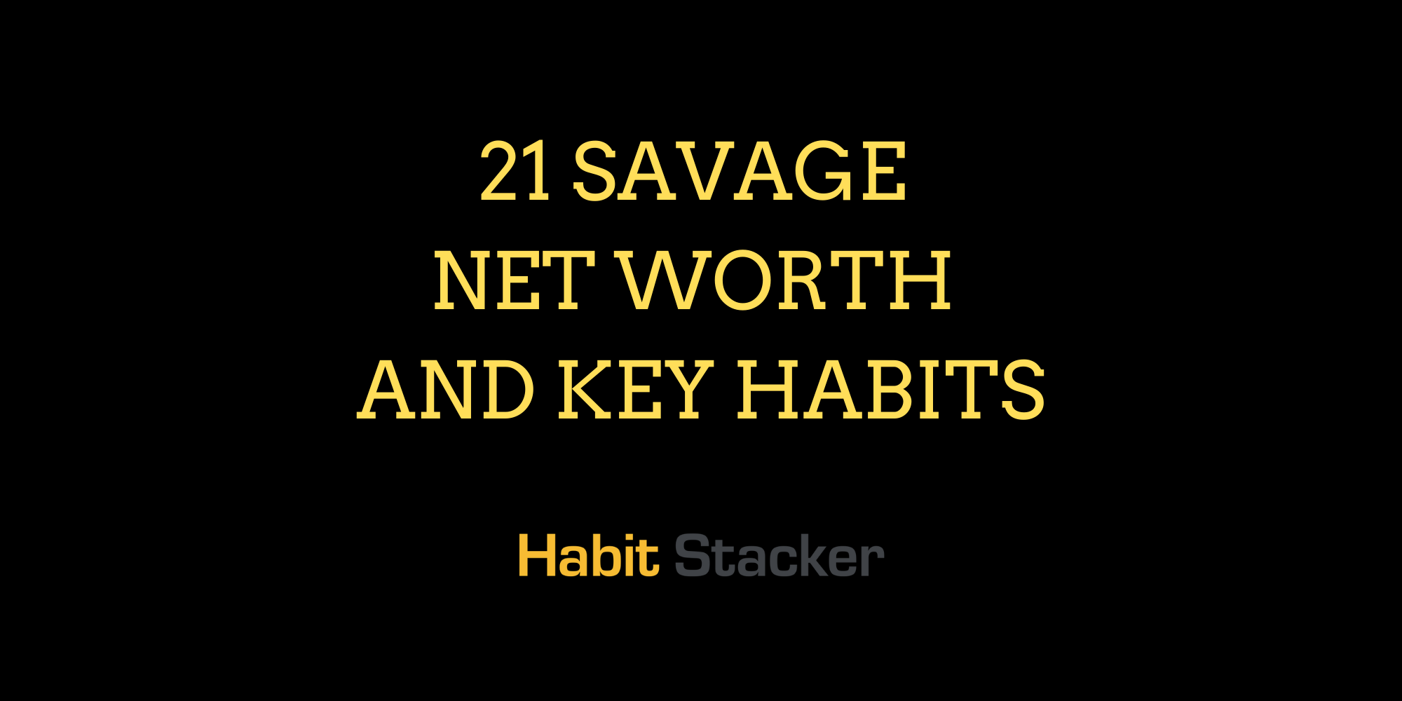 21 Savage Net Worth and Key Habits