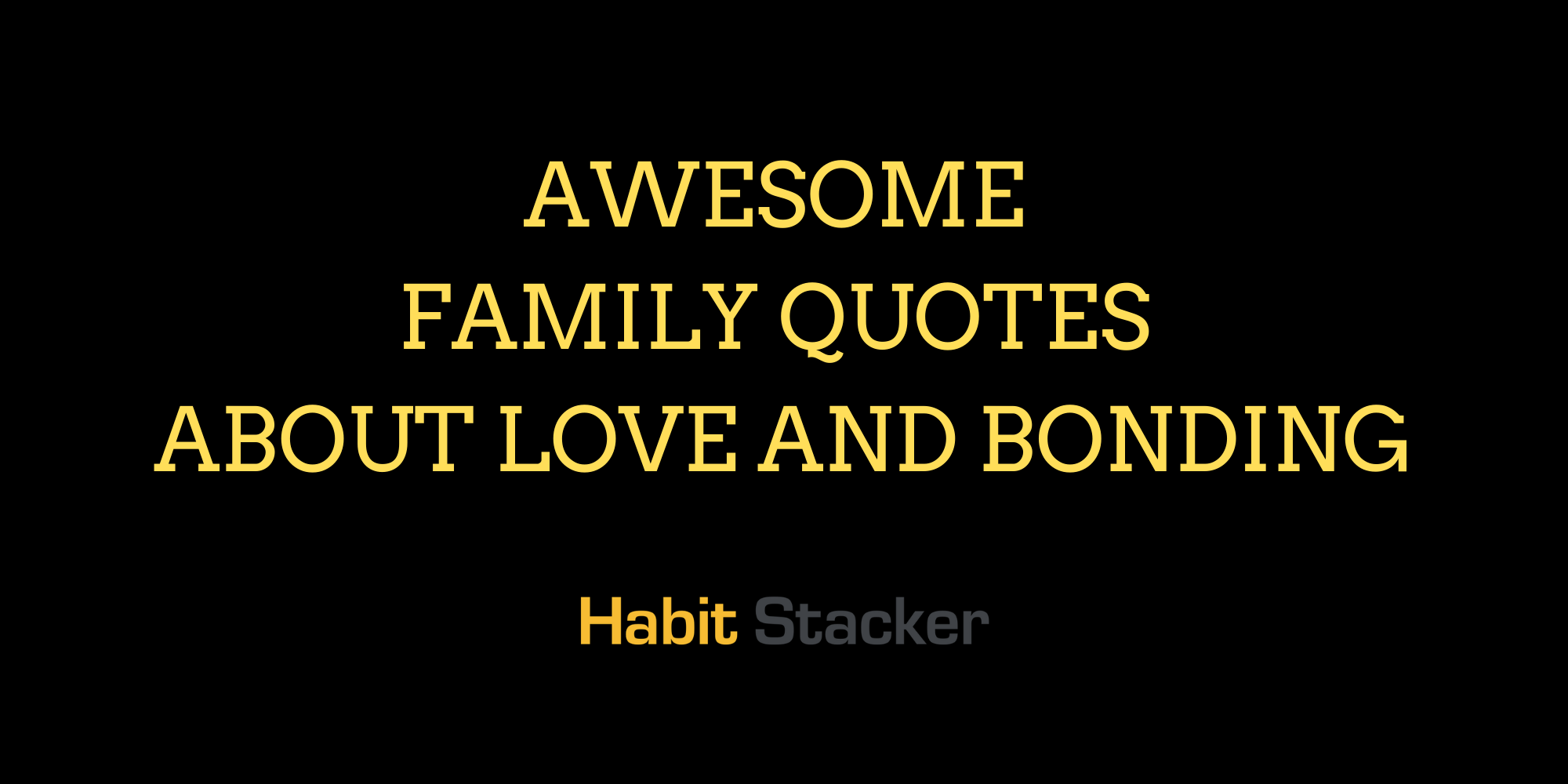 24 Awesome Family Quotes  About Love and Bonding Habit 