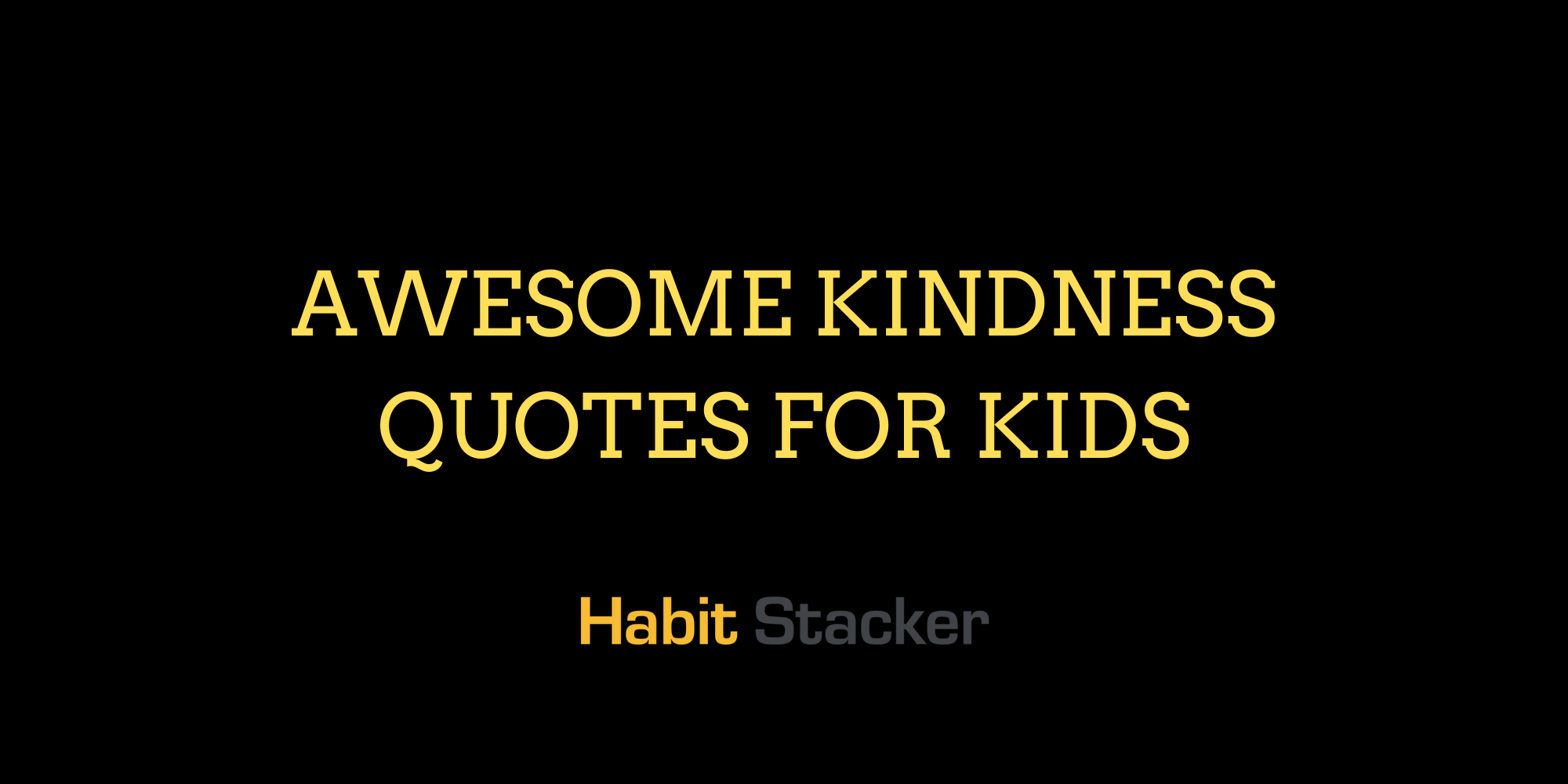 28 Awesome Kindness Quotes for Kids | Habit Stacker