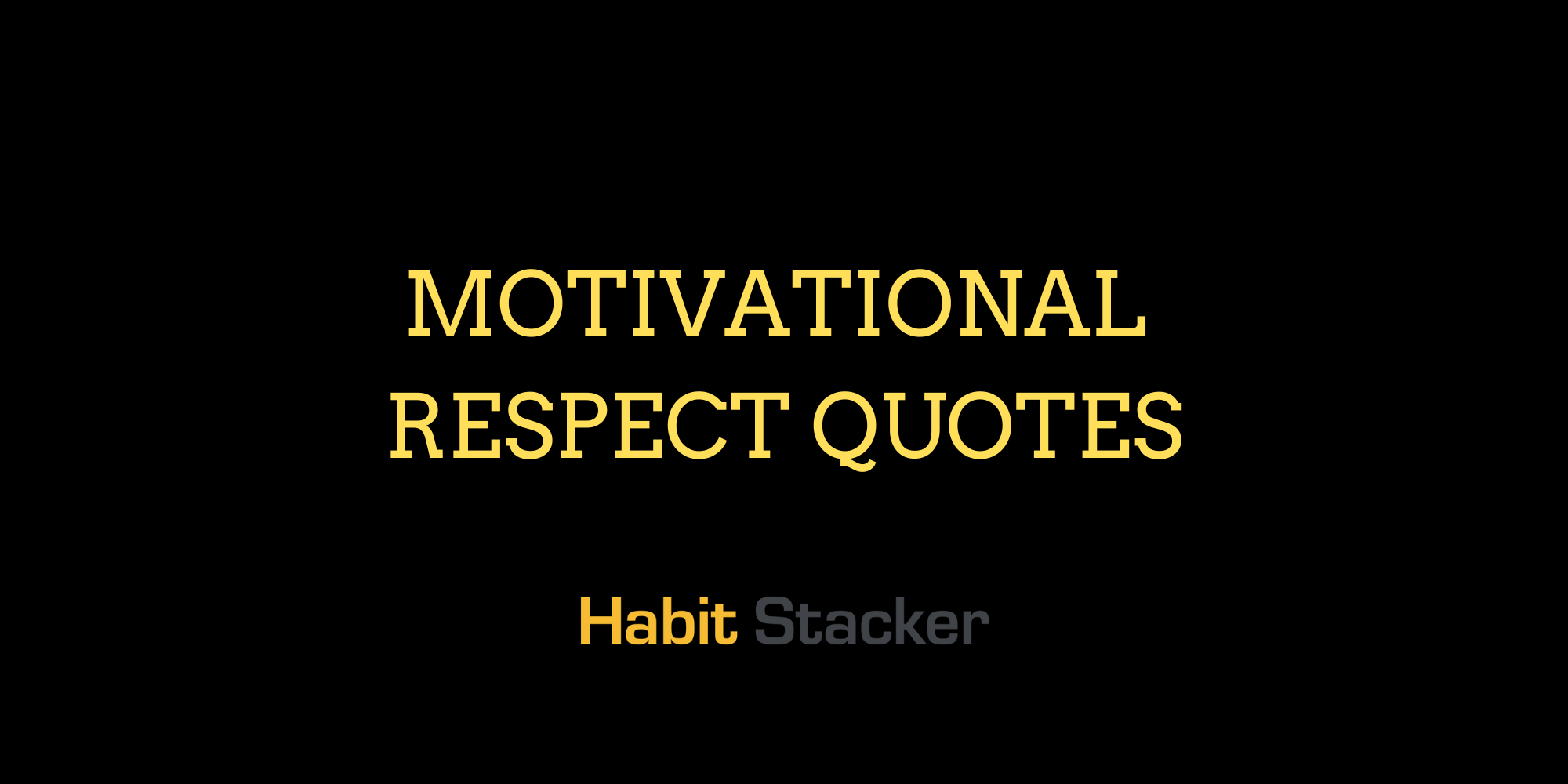 50 Motivational Respect Quotes | Habit Stacker