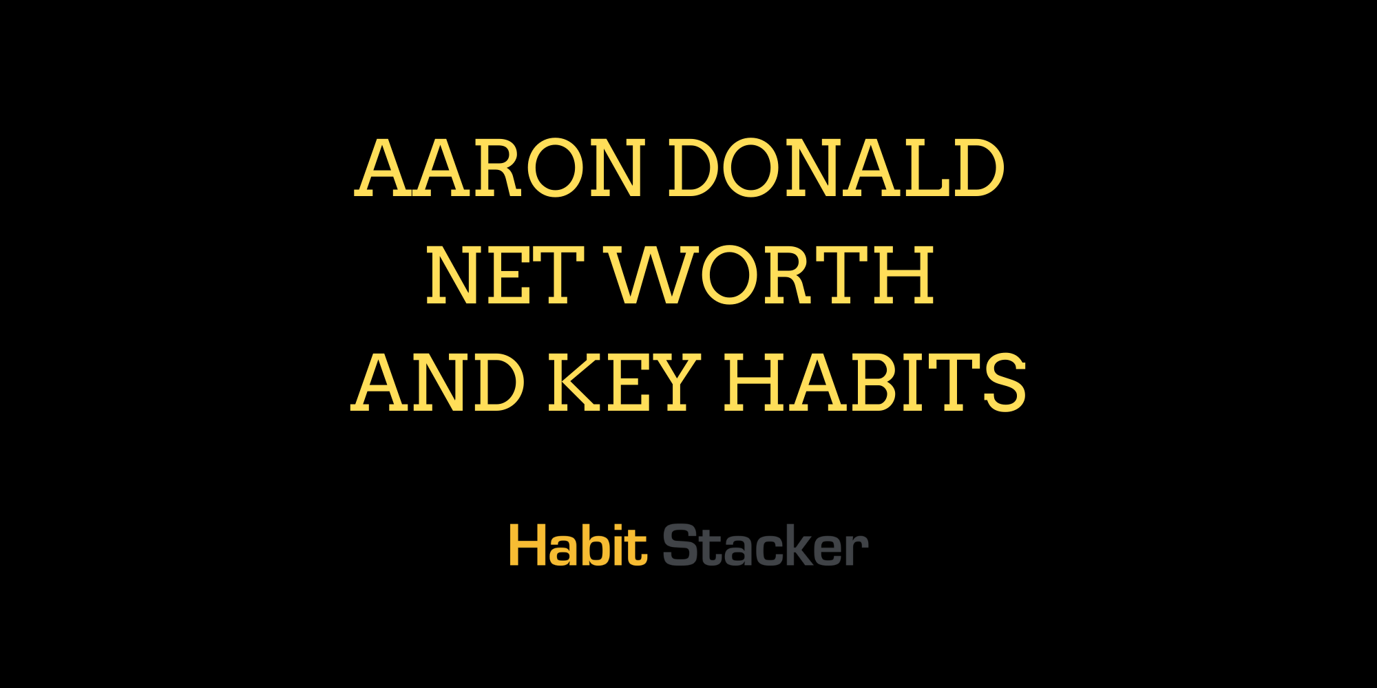 Aaron Donald Net Worth and Key Habits