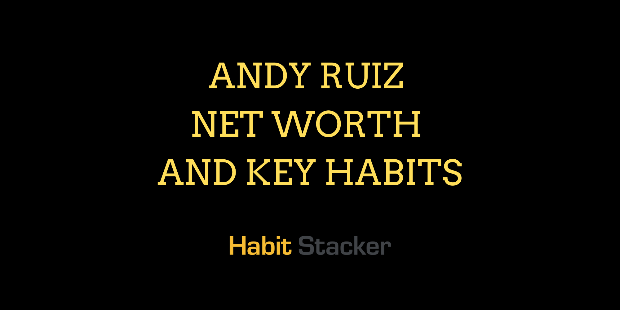 Andy Ruiz Net Worth and Key Habits