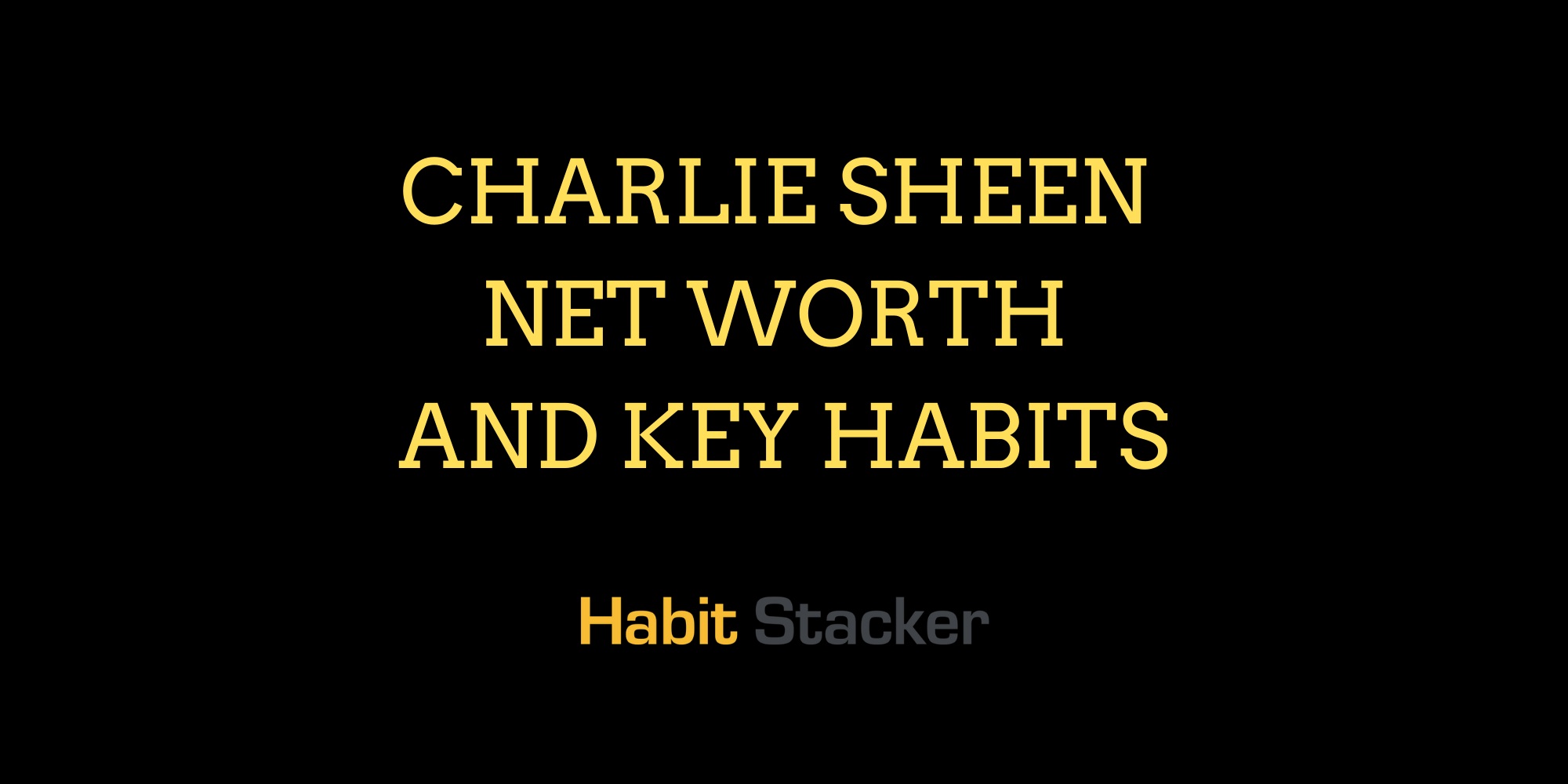 Charlie Sheen Net Worth and Key Habits
