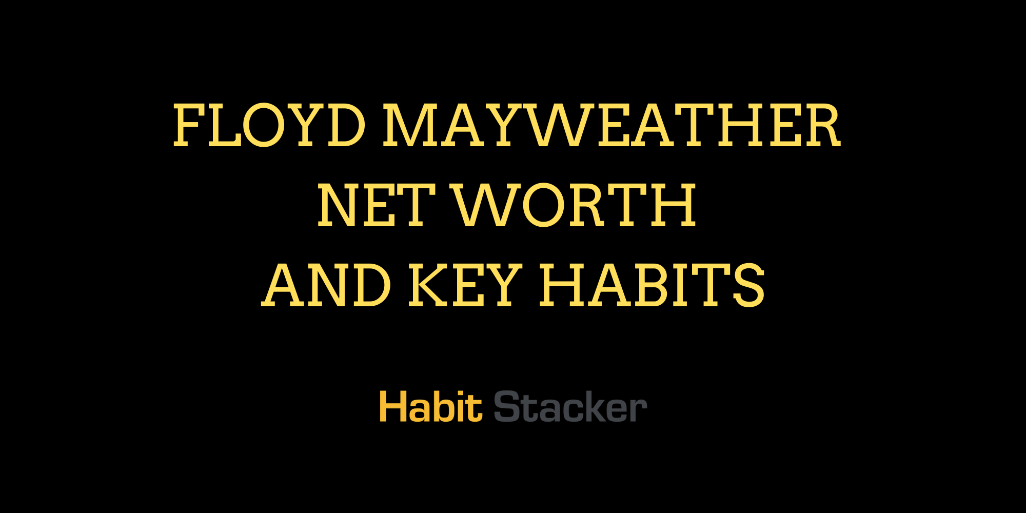 Floyd Mayweather Net Worth and Key Habits