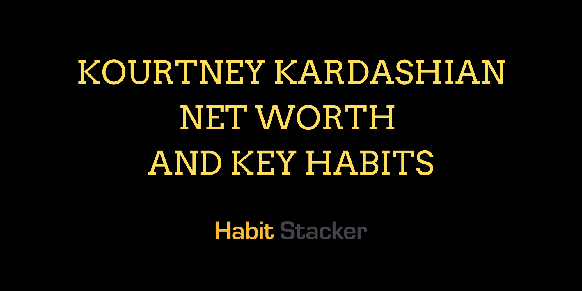Kourtney Kardashian Net Worth and Key Habits