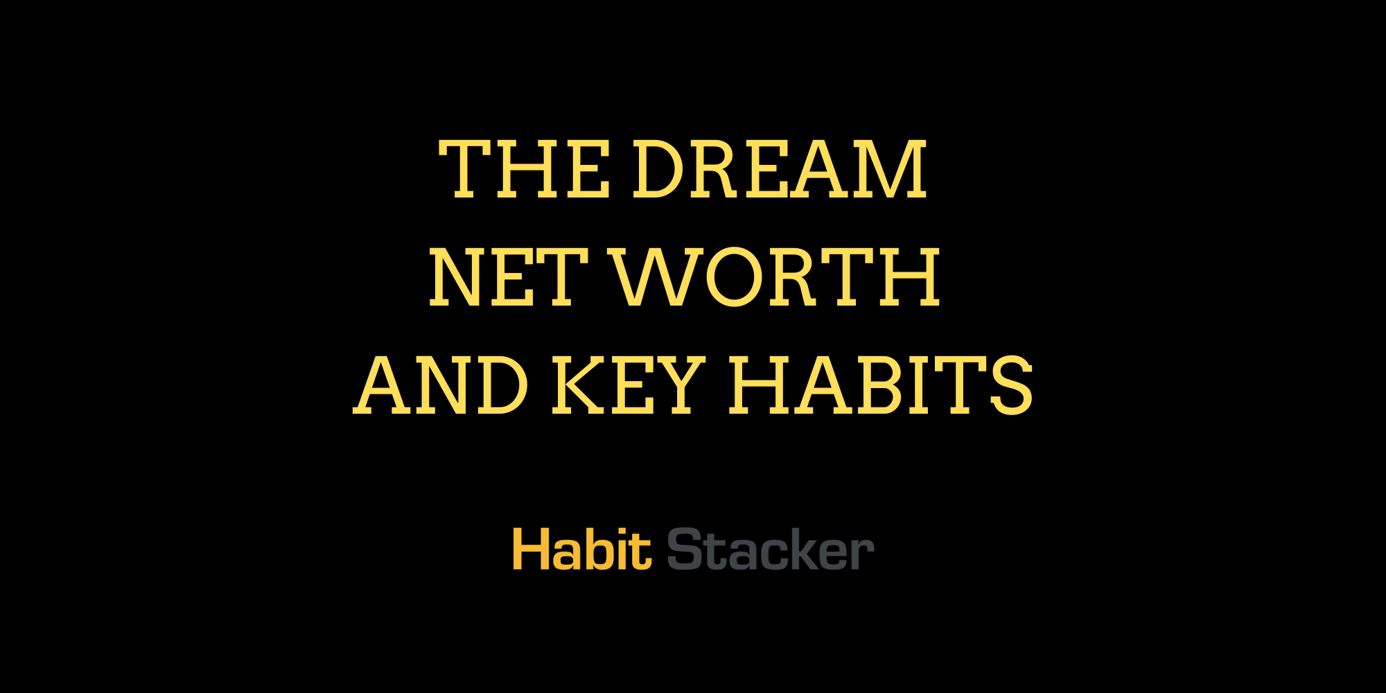 The Dream Net Worth and Key Habits