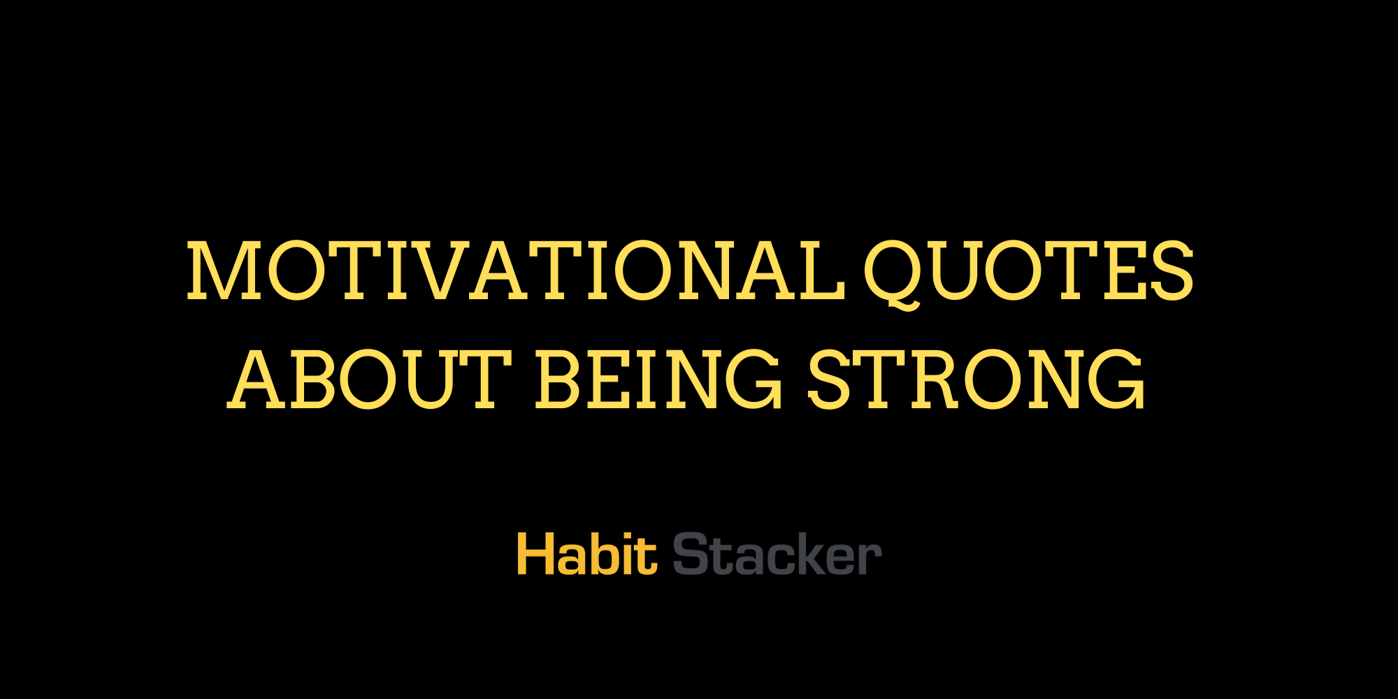 36 Motivational Quotes About Being Strong - Habit Stacker