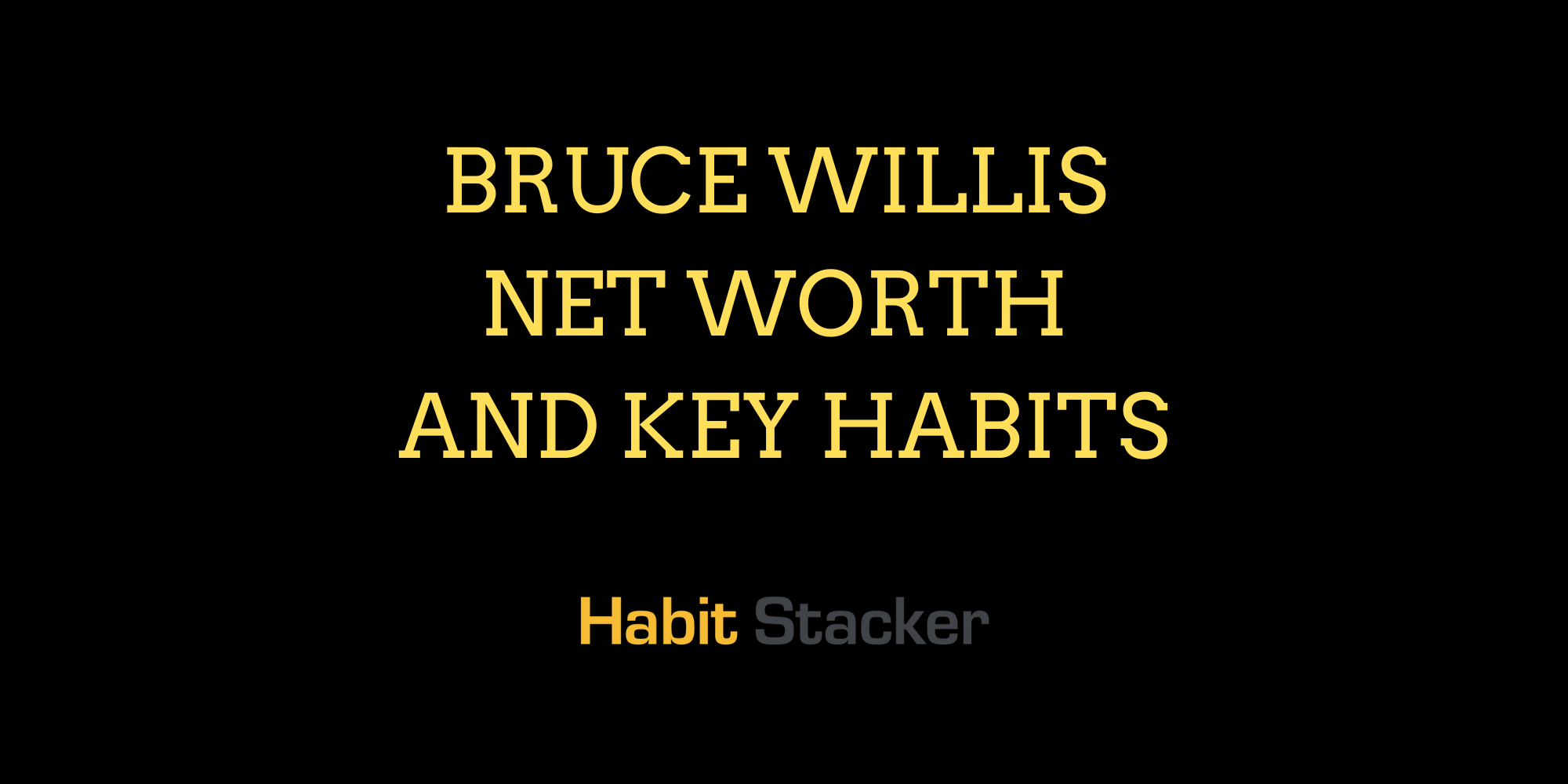 Bruce Willis Net Worth and Key Habits
