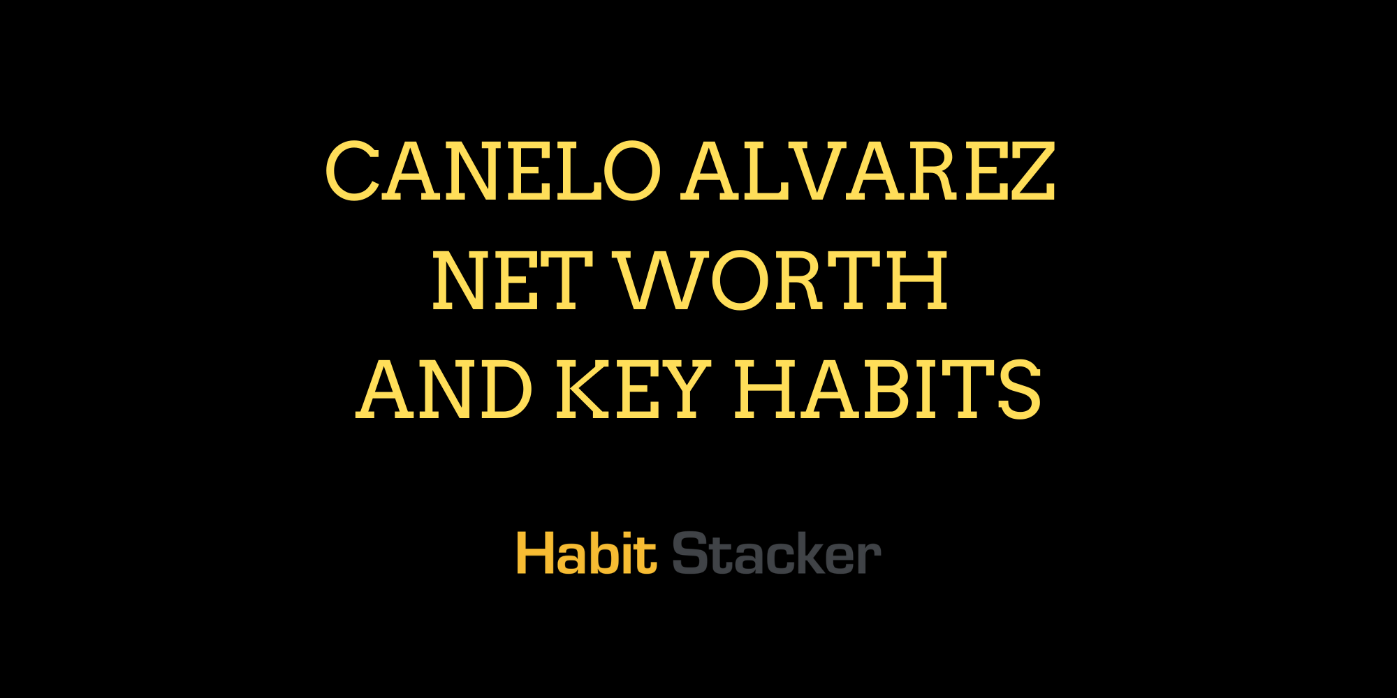 Canelo Alvarez Net Worth And Key Habits