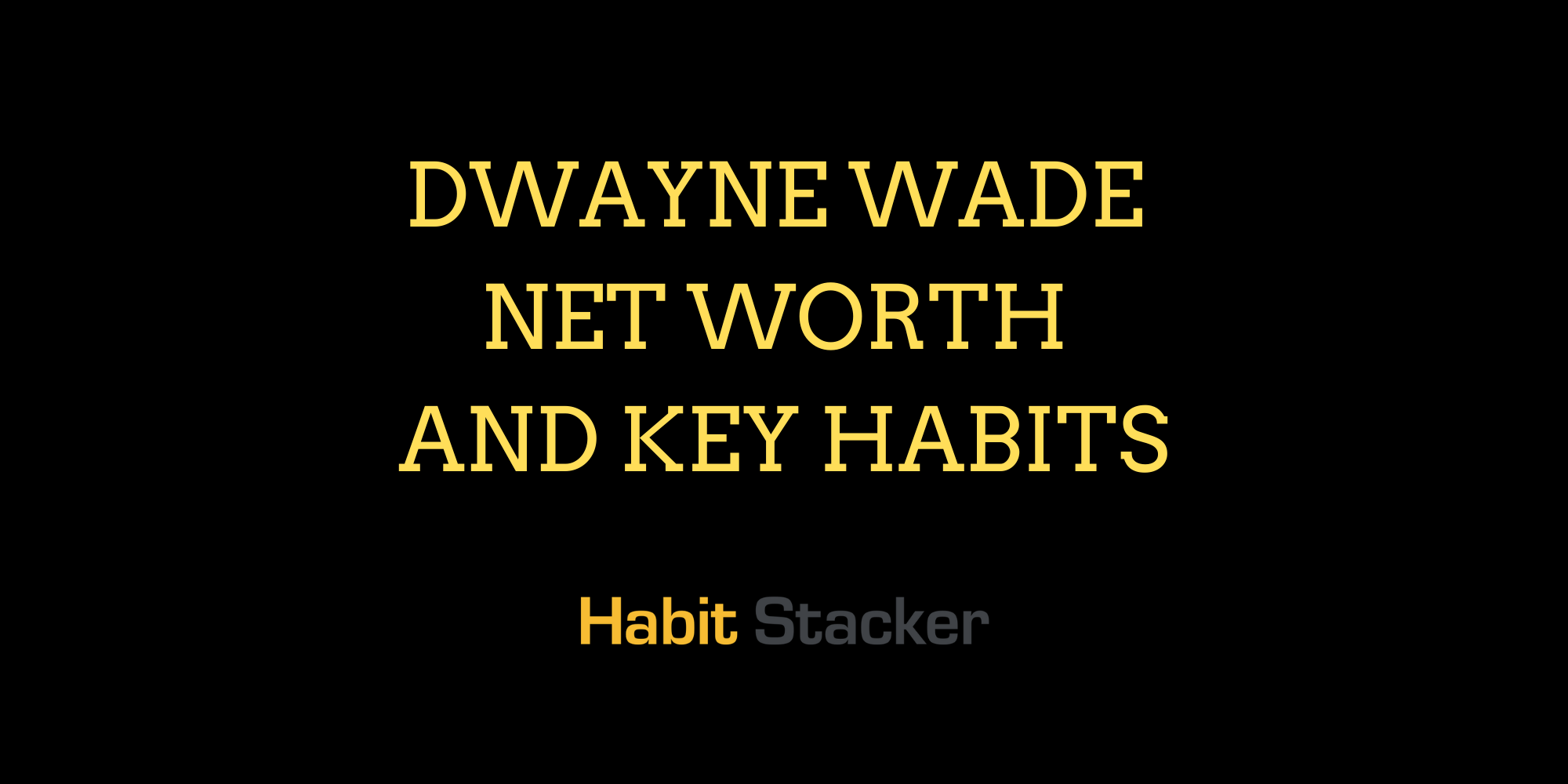 Dwayne Wade Net Worth and Key Habits