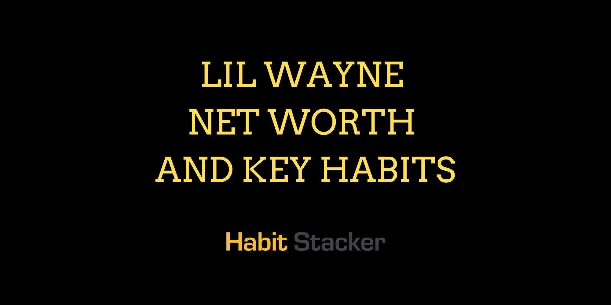 Lil Wayne Net Worth and Key Habits
