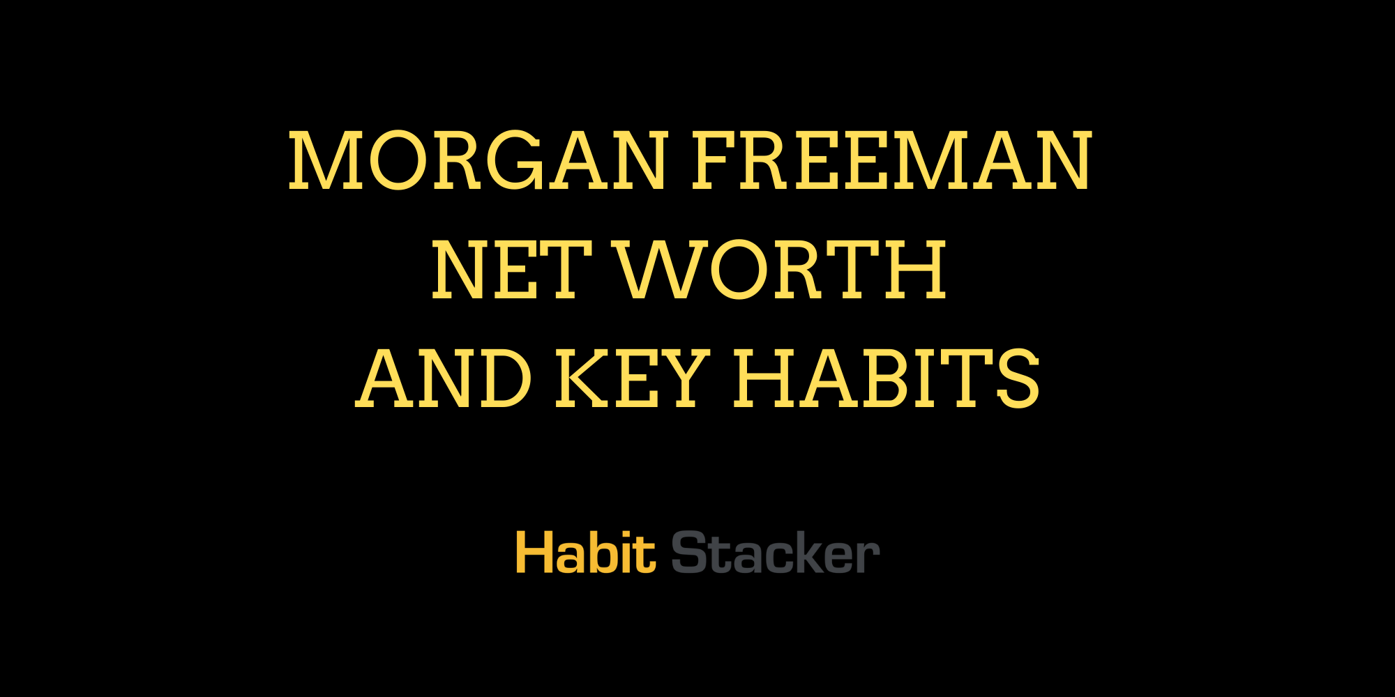 Morgan Freeman Net Worth and Key Habits