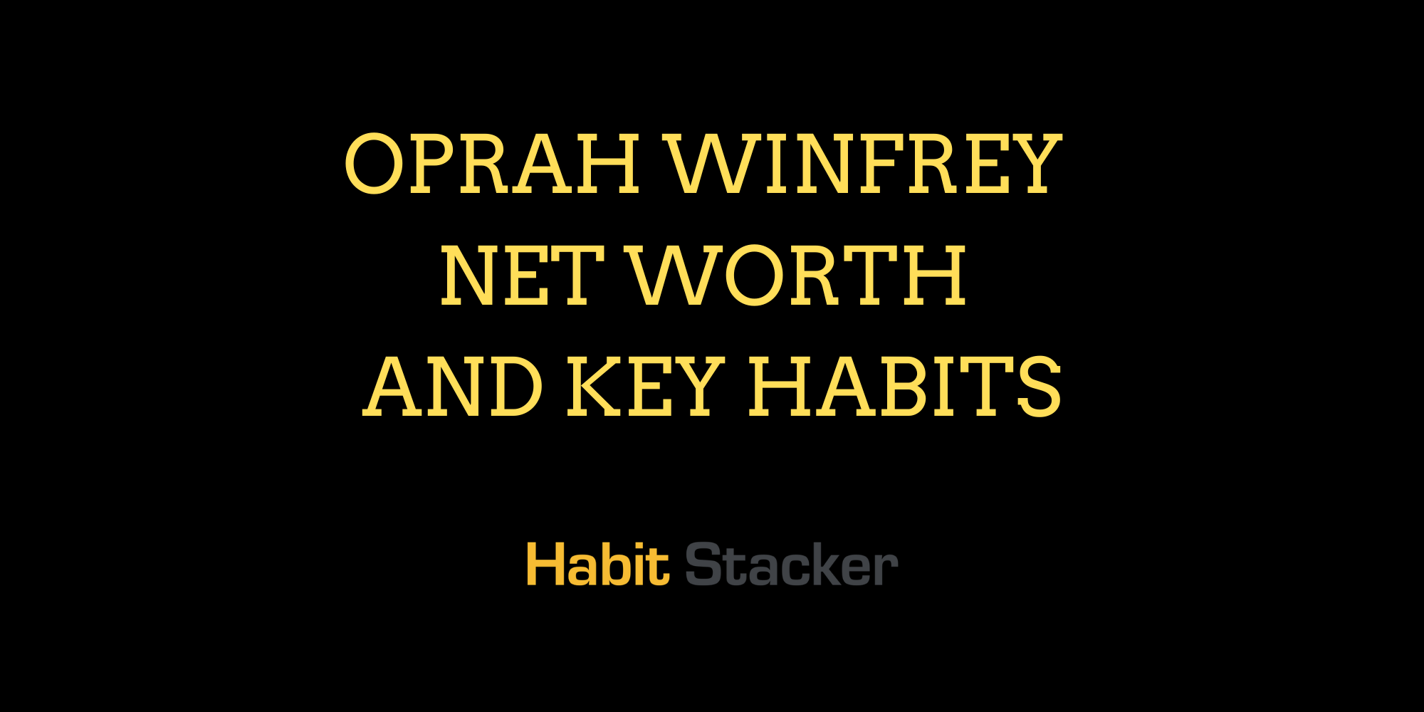 Oprah Winfrey Net Worth and Key Habits